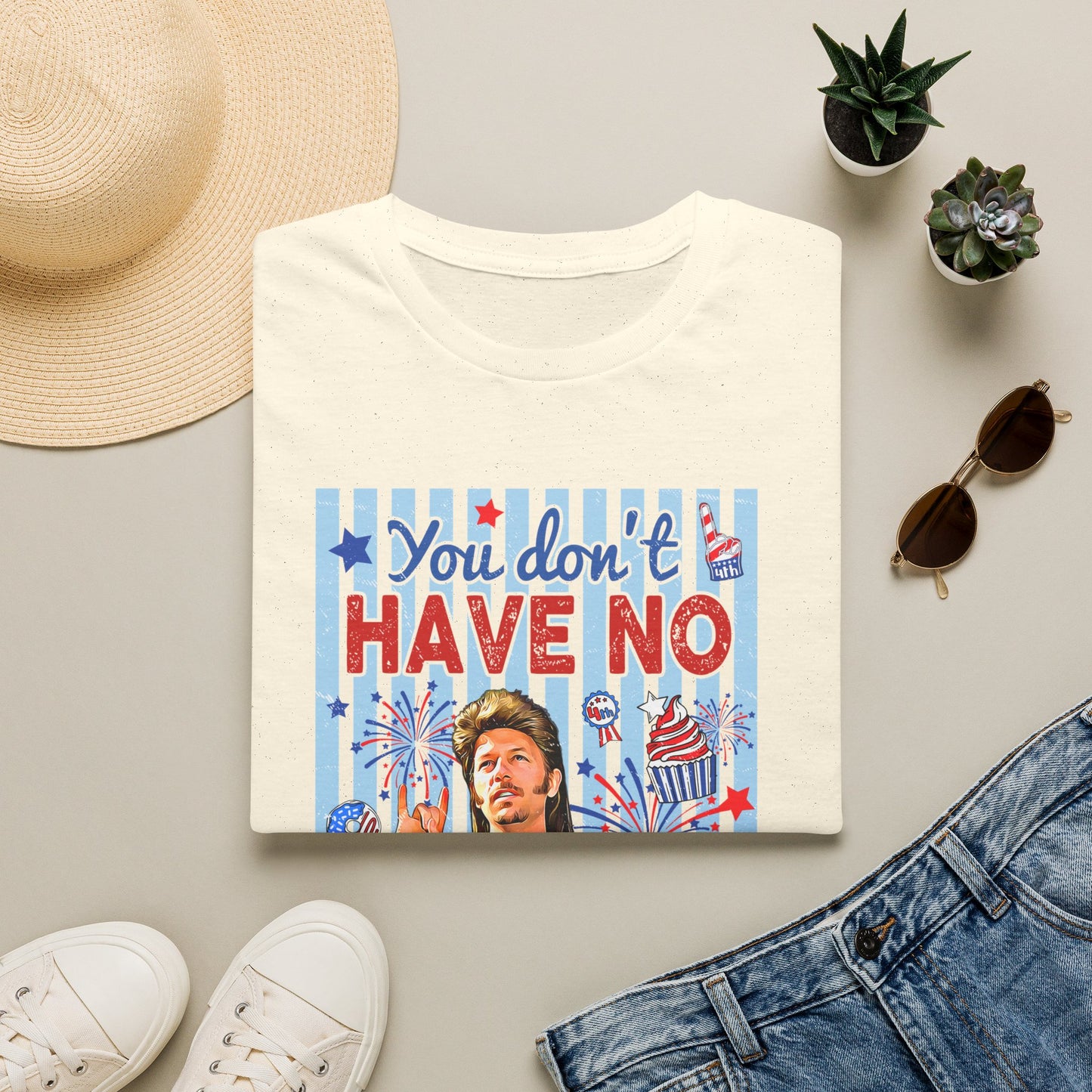 You Don't Have No 'Merica T-Shirt — Funny Patriotic 4th of July Tee