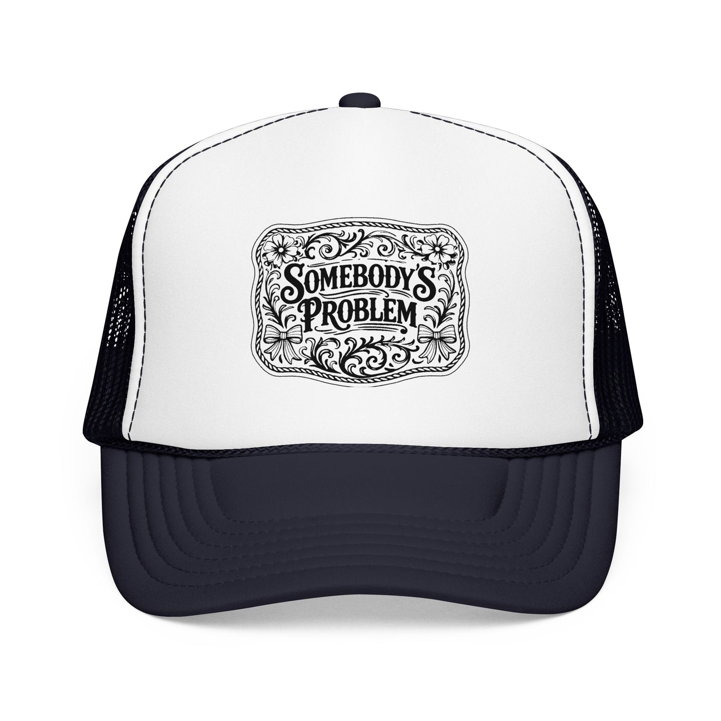 Somebody's Problem Foam Trucker Hat