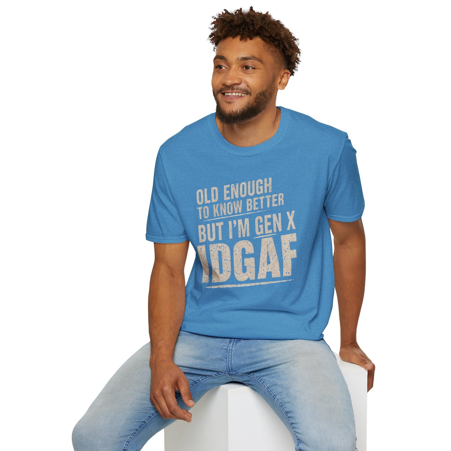 Gen X IDGAF  "Old Enough to Know Better" Tee