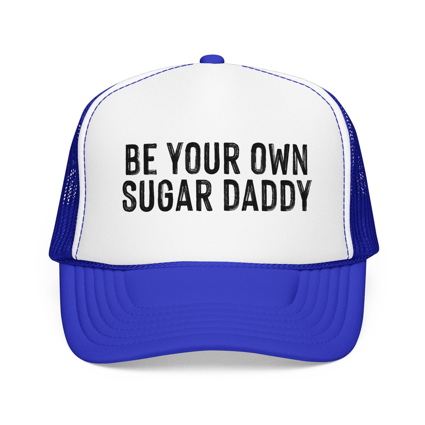 Be Your Own Sugar Daddy Foam Trucker Hat
