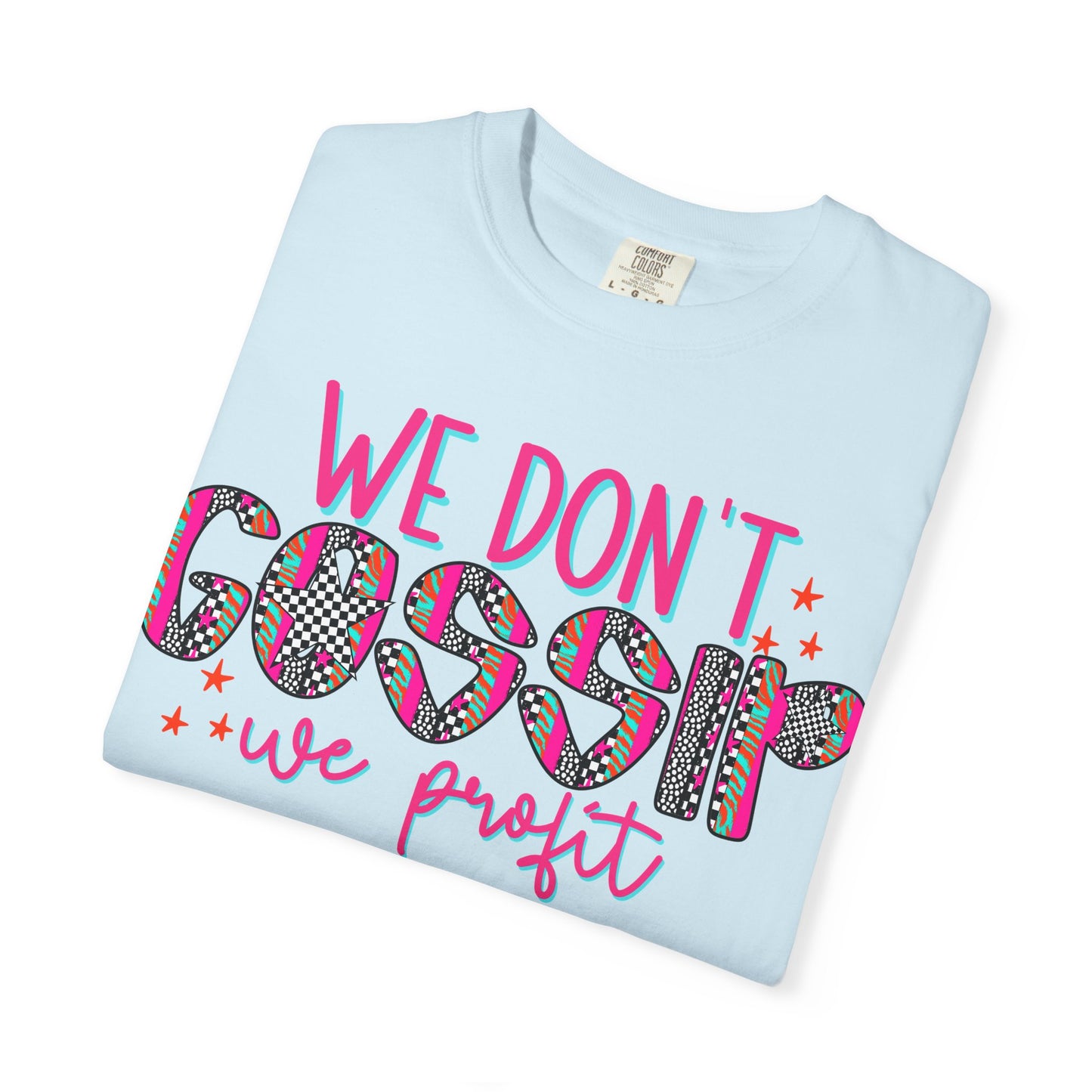 We Don’t Gossip We Profit T-Shirt