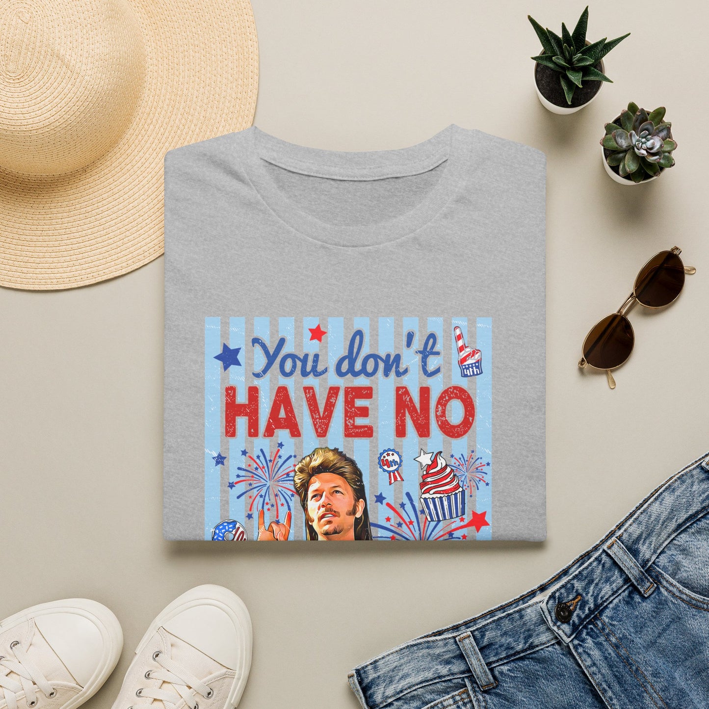 You Don't Have No 'Merica T-Shirt — Funny Patriotic 4th of July Tee