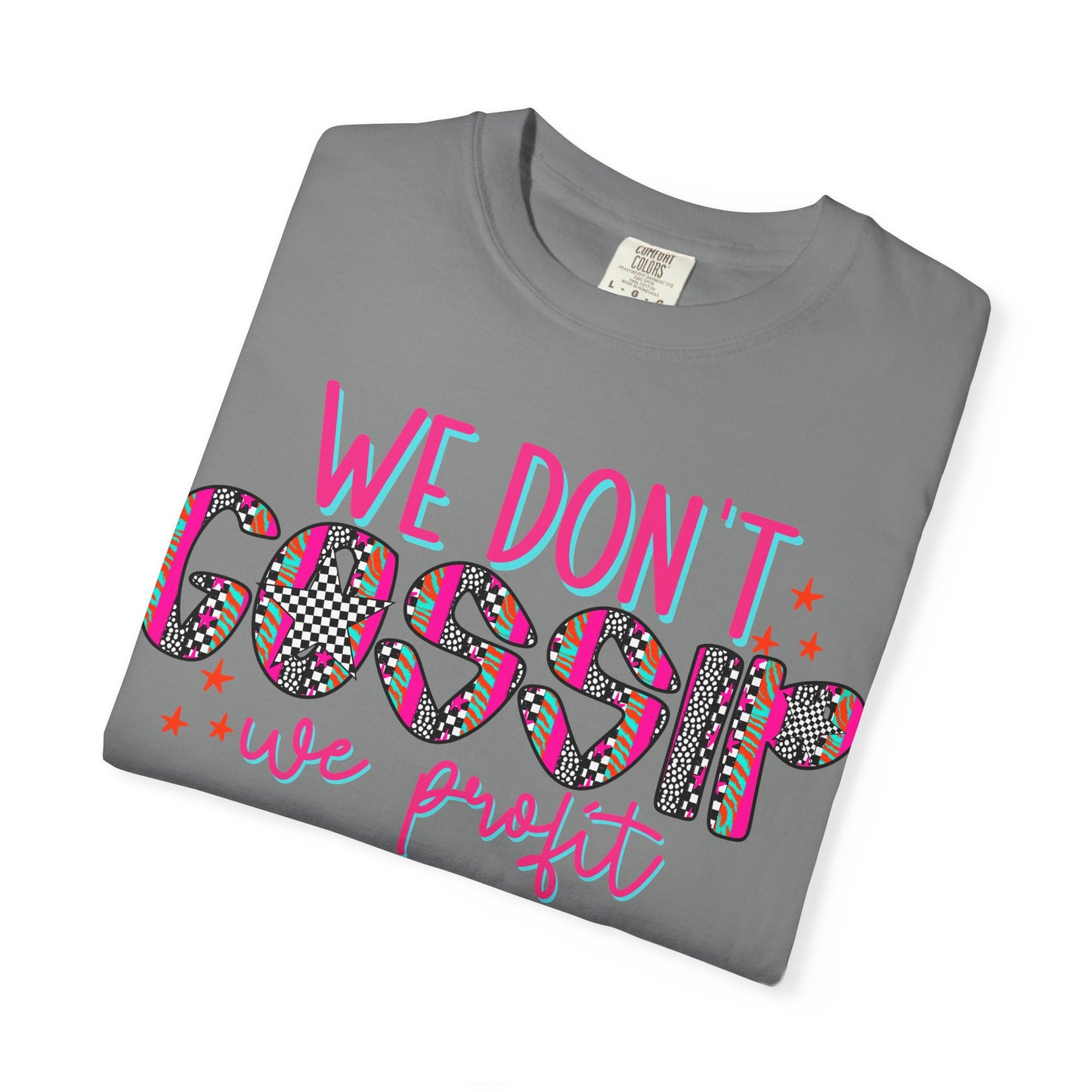 We Don’t Gossip We Profit T-Shirt