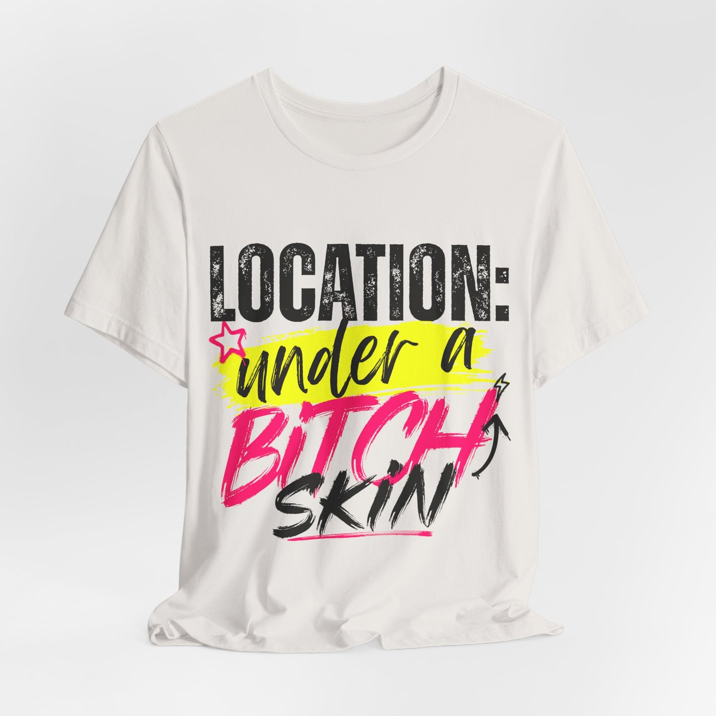 Location: Under a Bitch Skin" Graphic T-Shirt