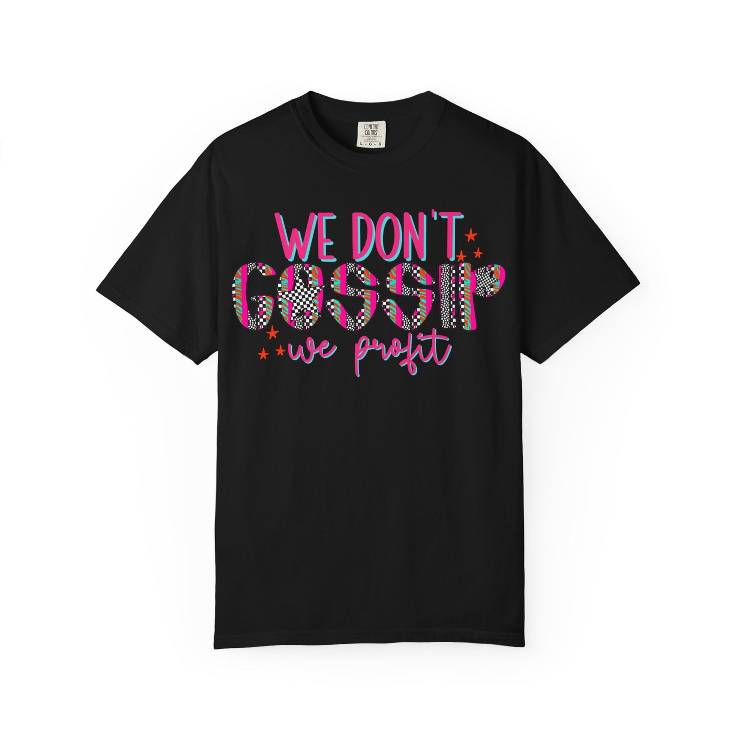 We Don’t Gossip We Profit T-Shirt
