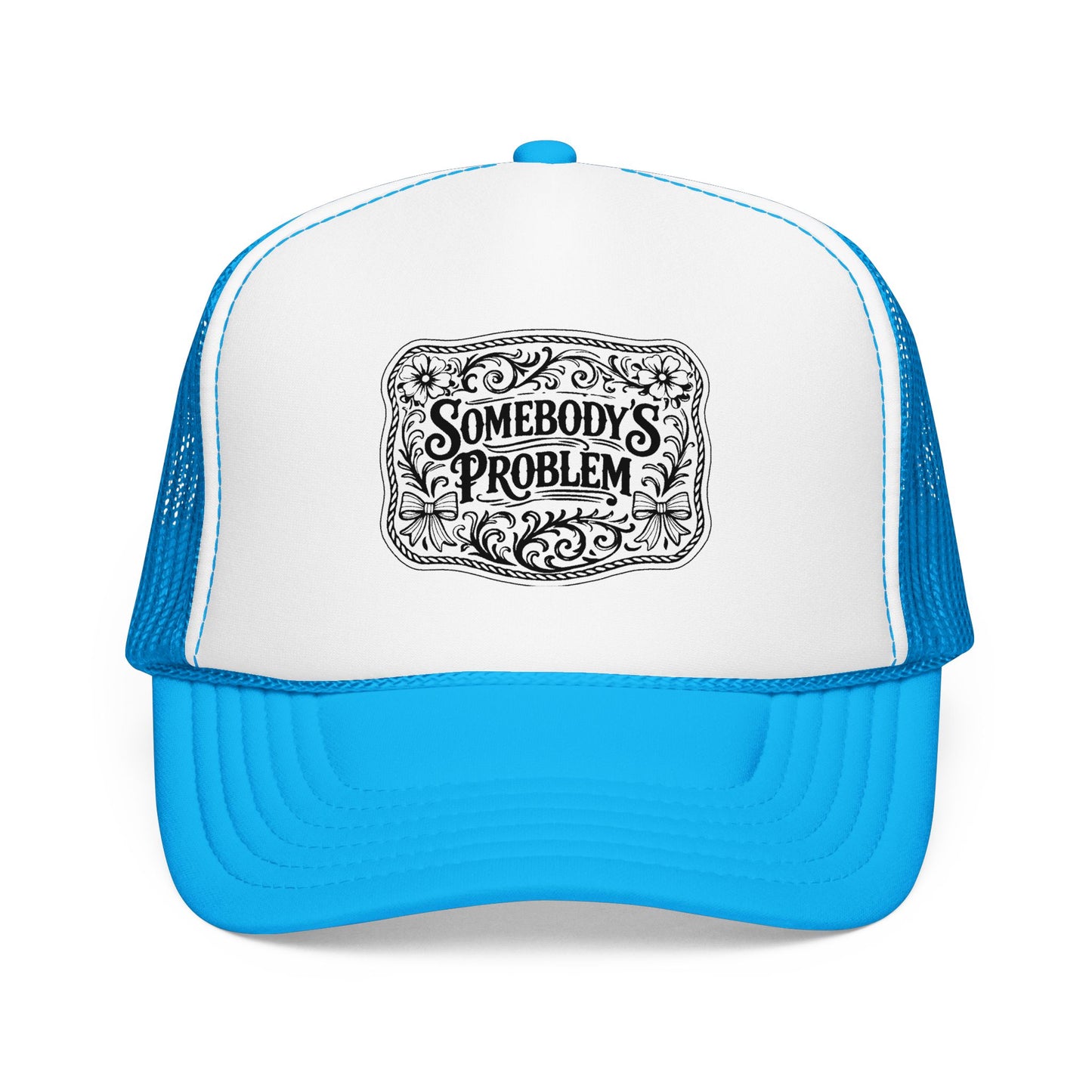 Somebody's Problem Foam Trucker Hat
