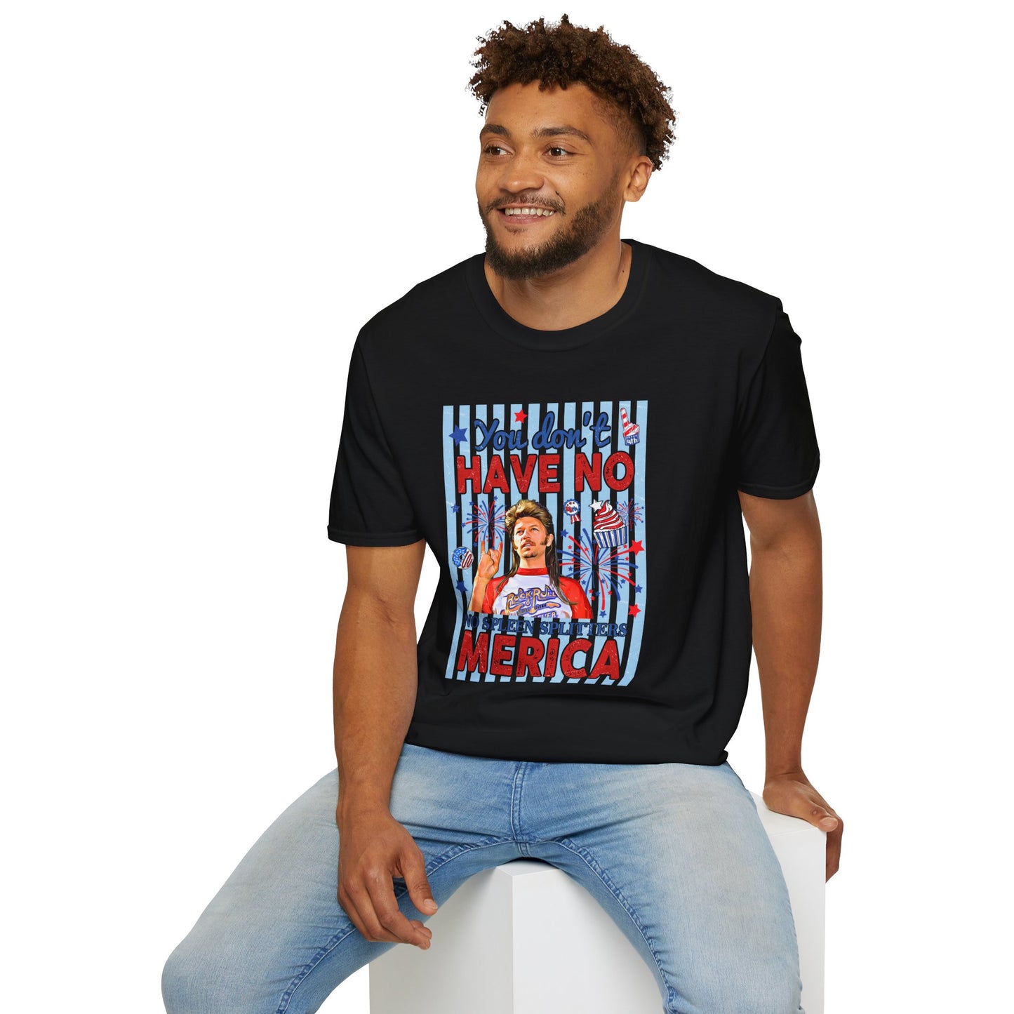 You Don't Have No 'Merica T-Shirt — Funny Patriotic 4th of July Tee
