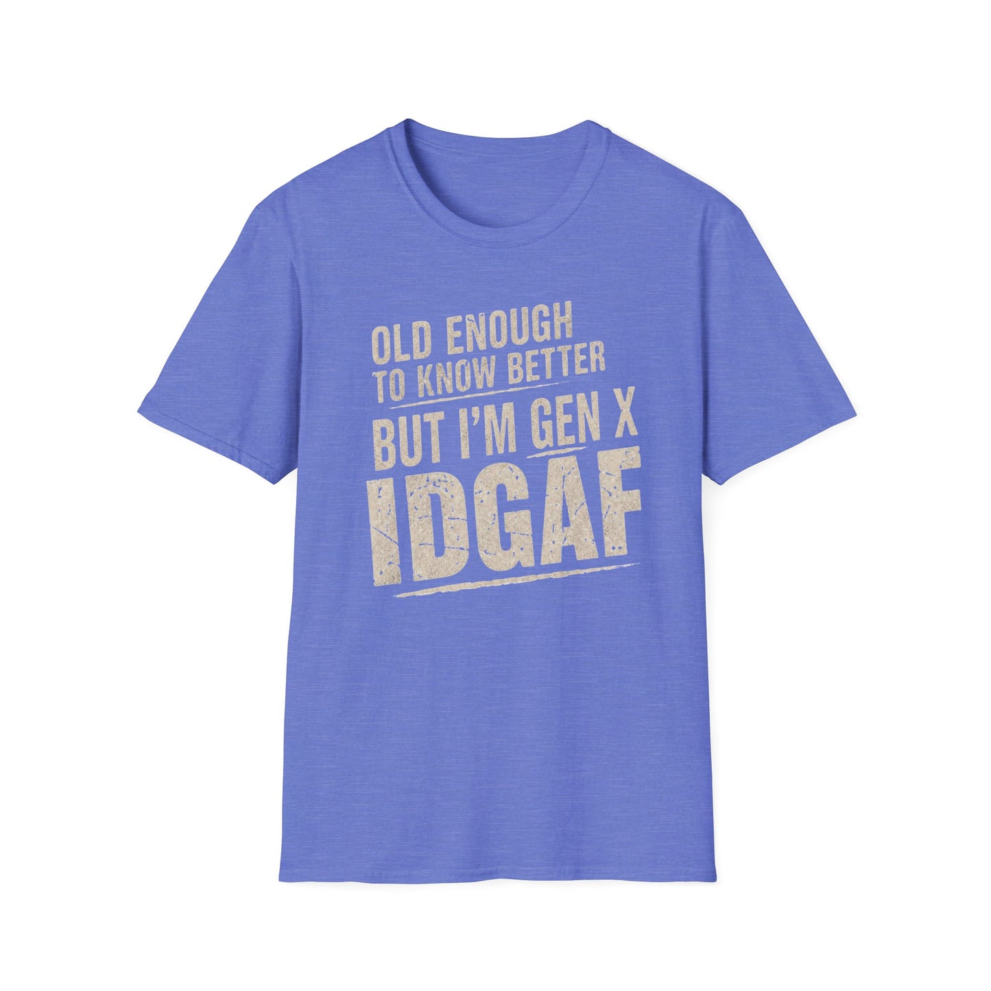 Gen X IDGAF  "Old Enough to Know Better" Tee