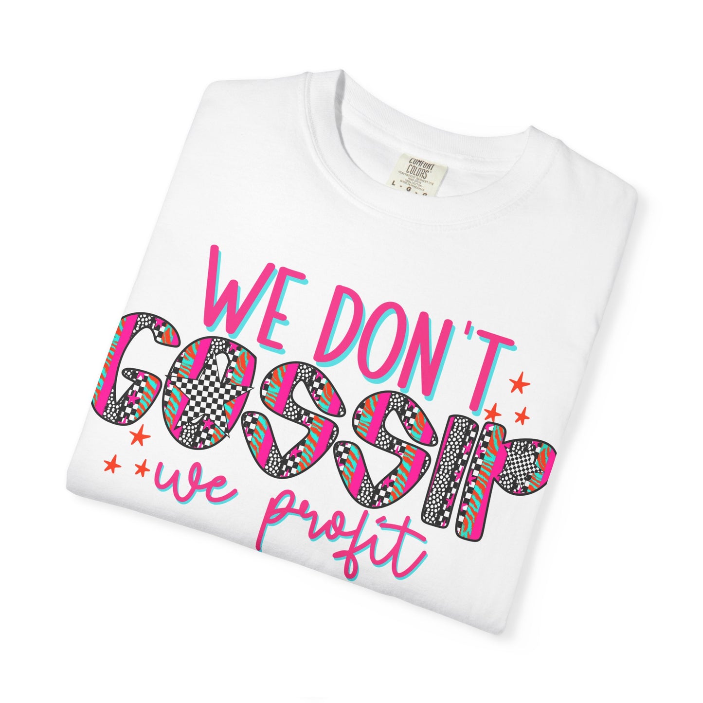 We Don’t Gossip We Profit T-Shirt