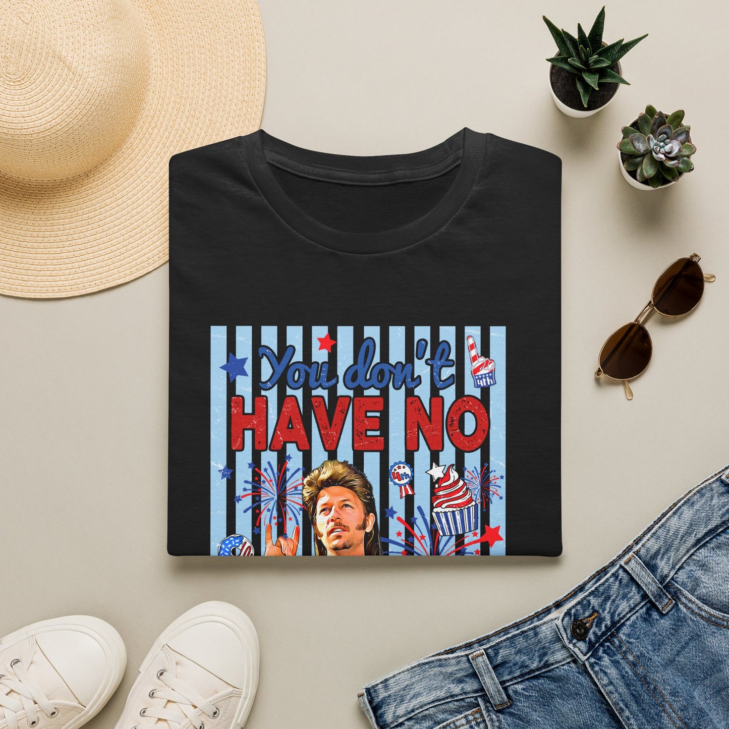 You Don't Have No 'Merica T-Shirt — Funny Patriotic 4th of July Tee