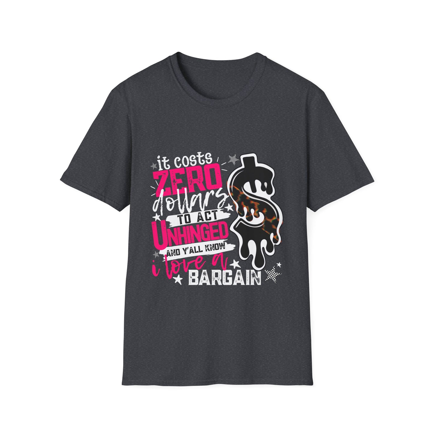 It Costs Zero Dollars To Act Unhinged  Graphic Tee-white