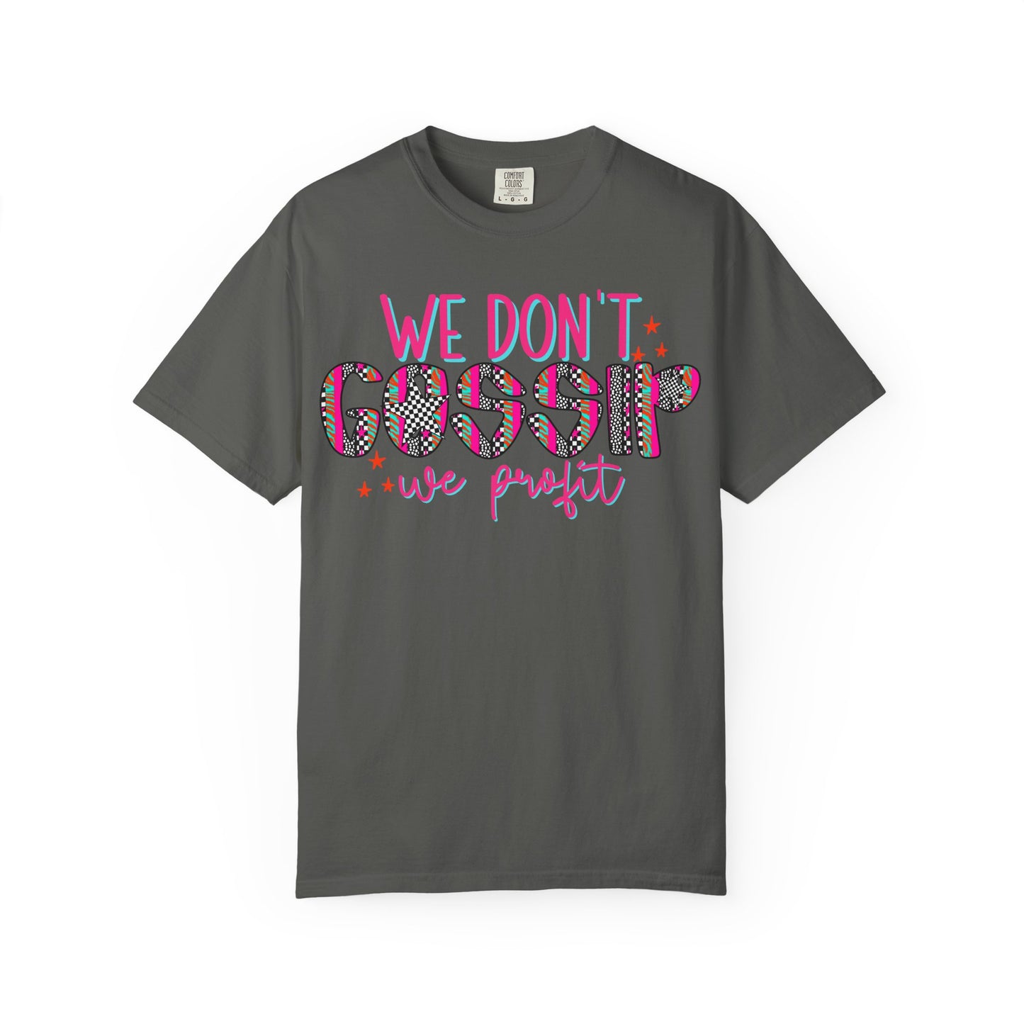 We Don’t Gossip We Profit T-Shirt