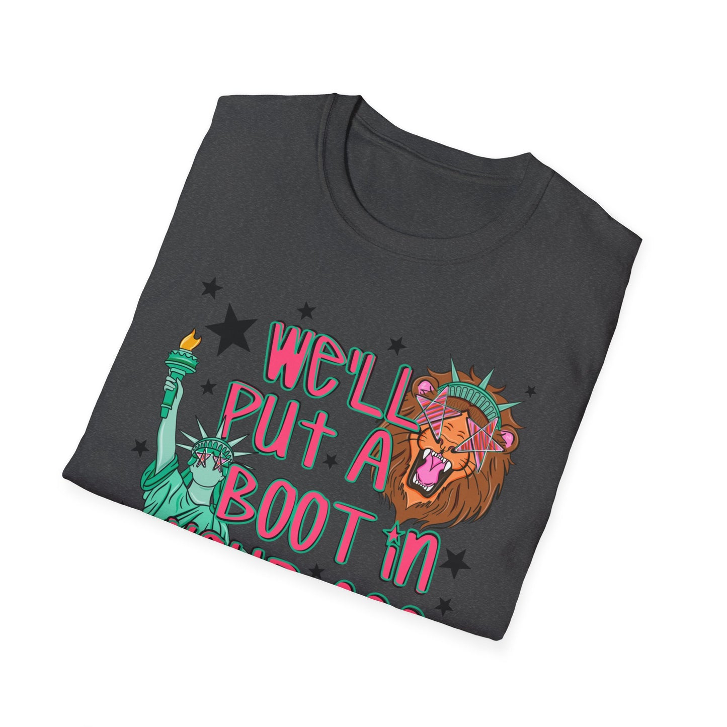 T-Shirt — “We’ll Put a Boot in Your Ass” Statue of Liberty Political Graphic Tee