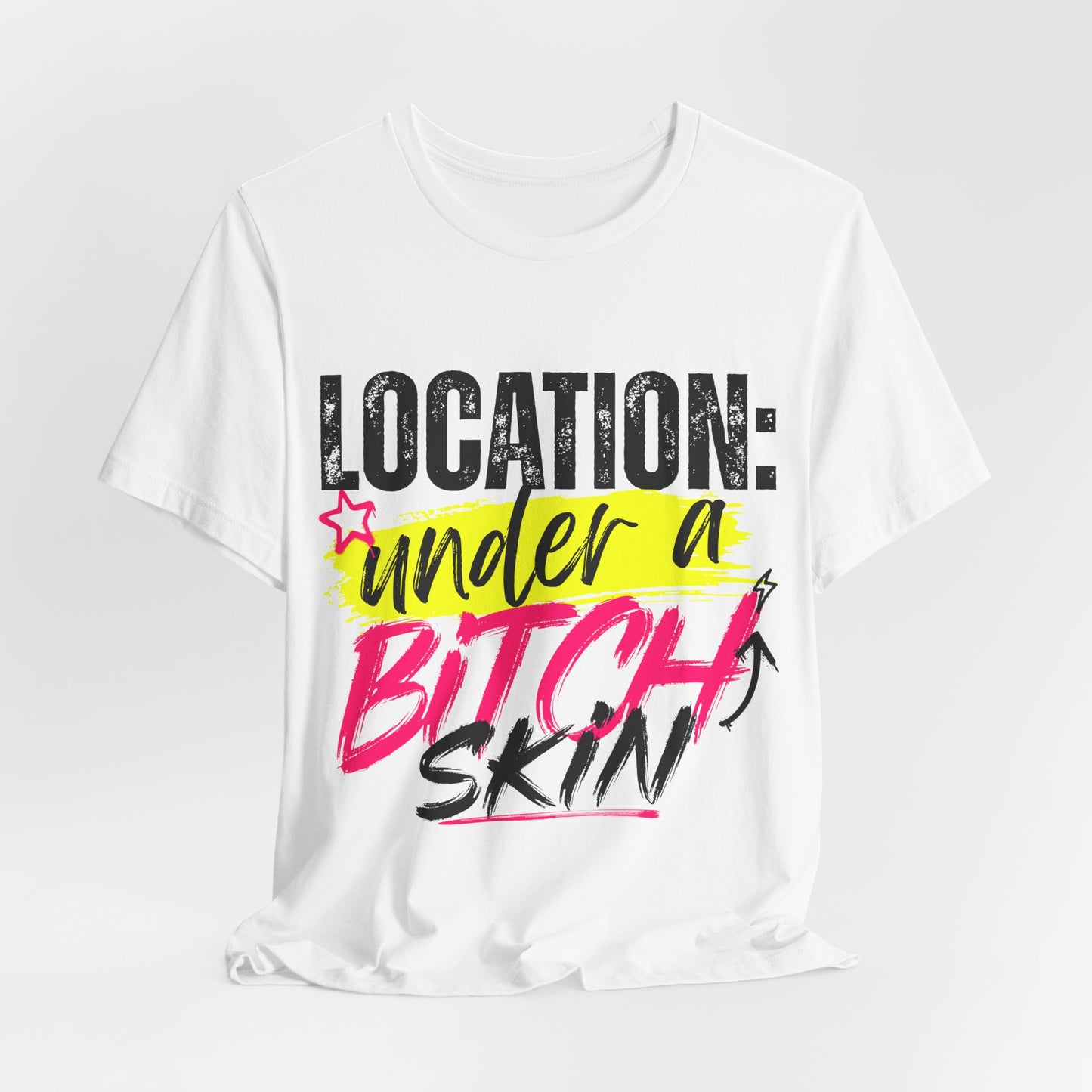 Location: Under a Bitch Skin" Graphic T-Shirt