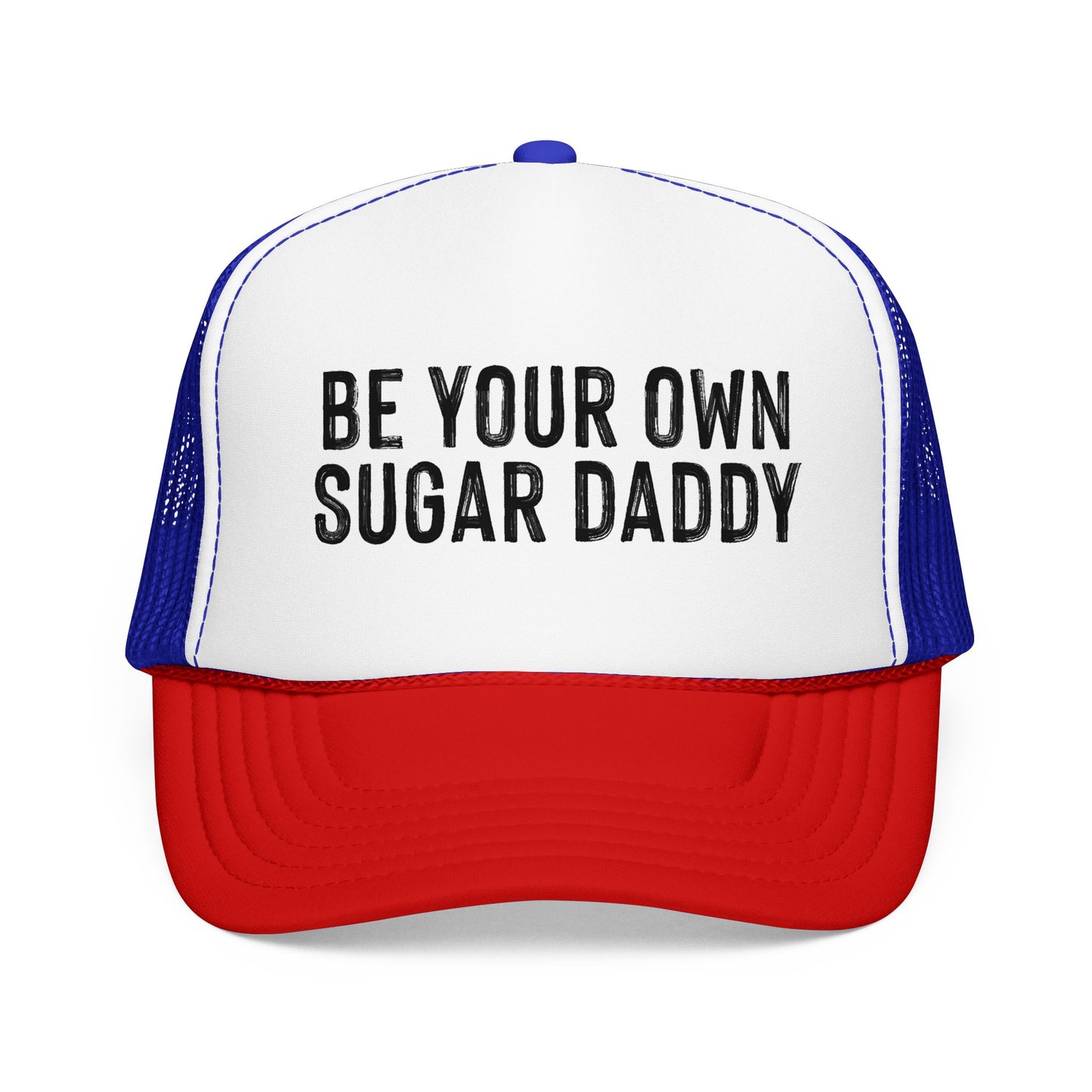 Be Your Own Sugar Daddy Foam Trucker Hat