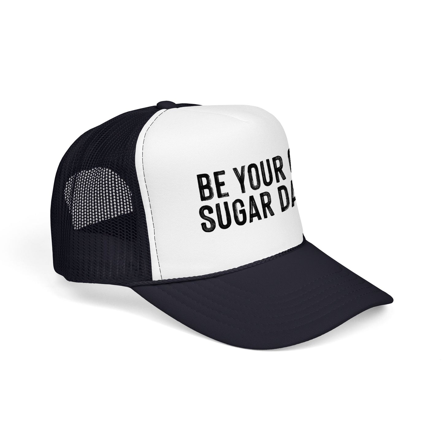 Be Your Own Sugar Daddy Foam Trucker Hat