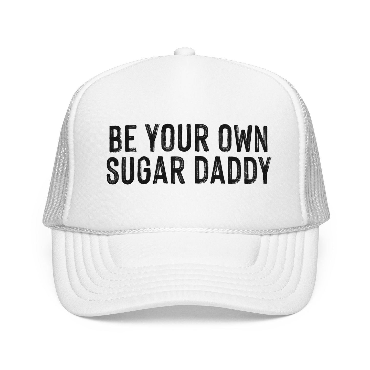 Be Your Own Sugar Daddy Foam Trucker Hat