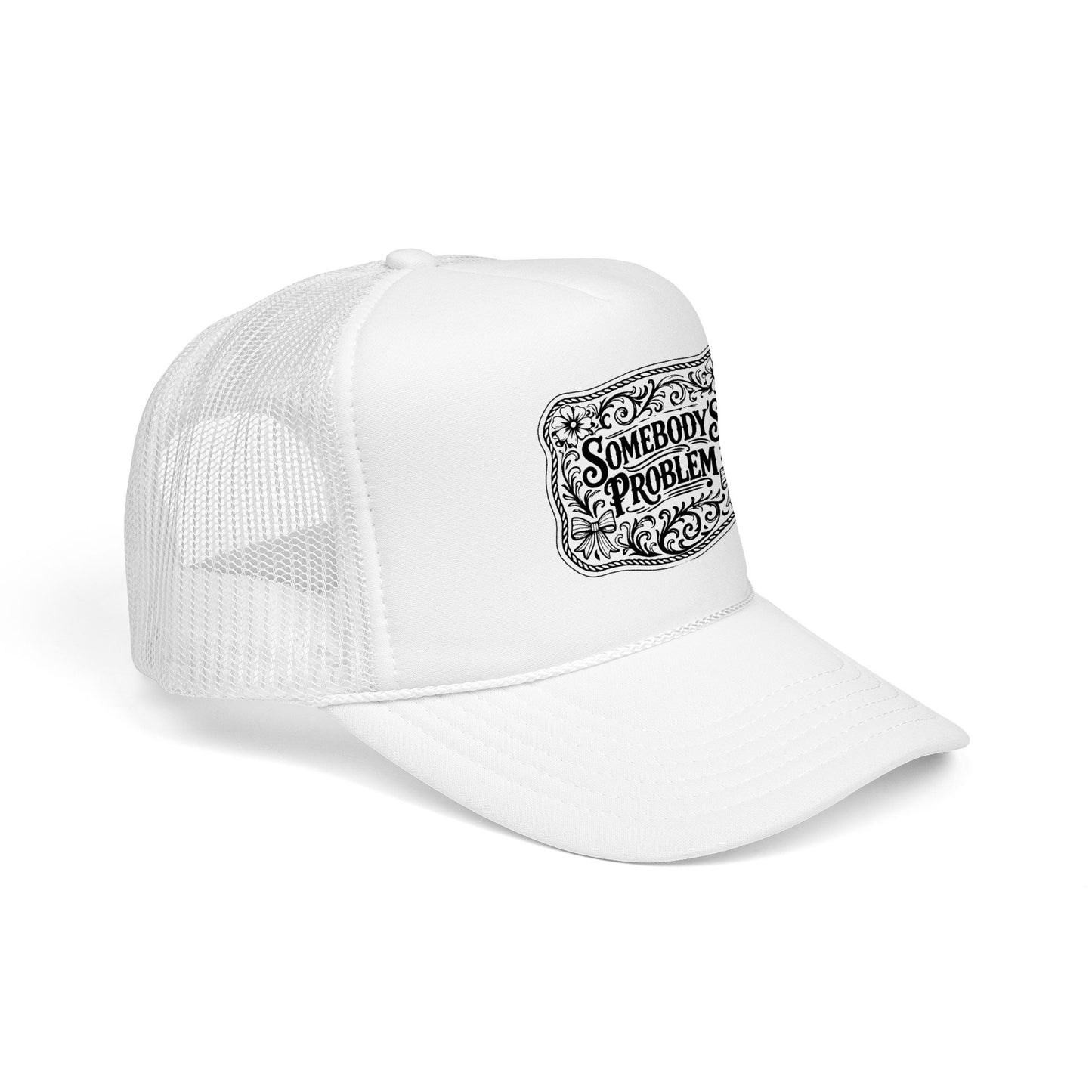 Somebody's Problem Foam Trucker Hat