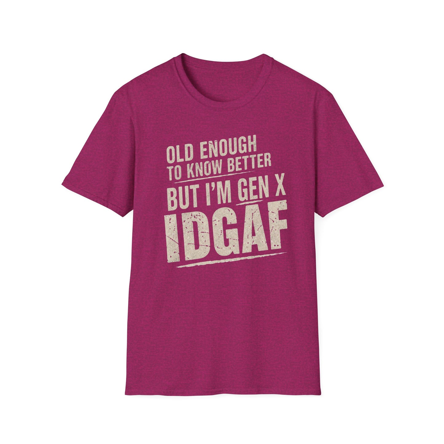 Gen X IDGAF  "Old Enough to Know Better" Tee