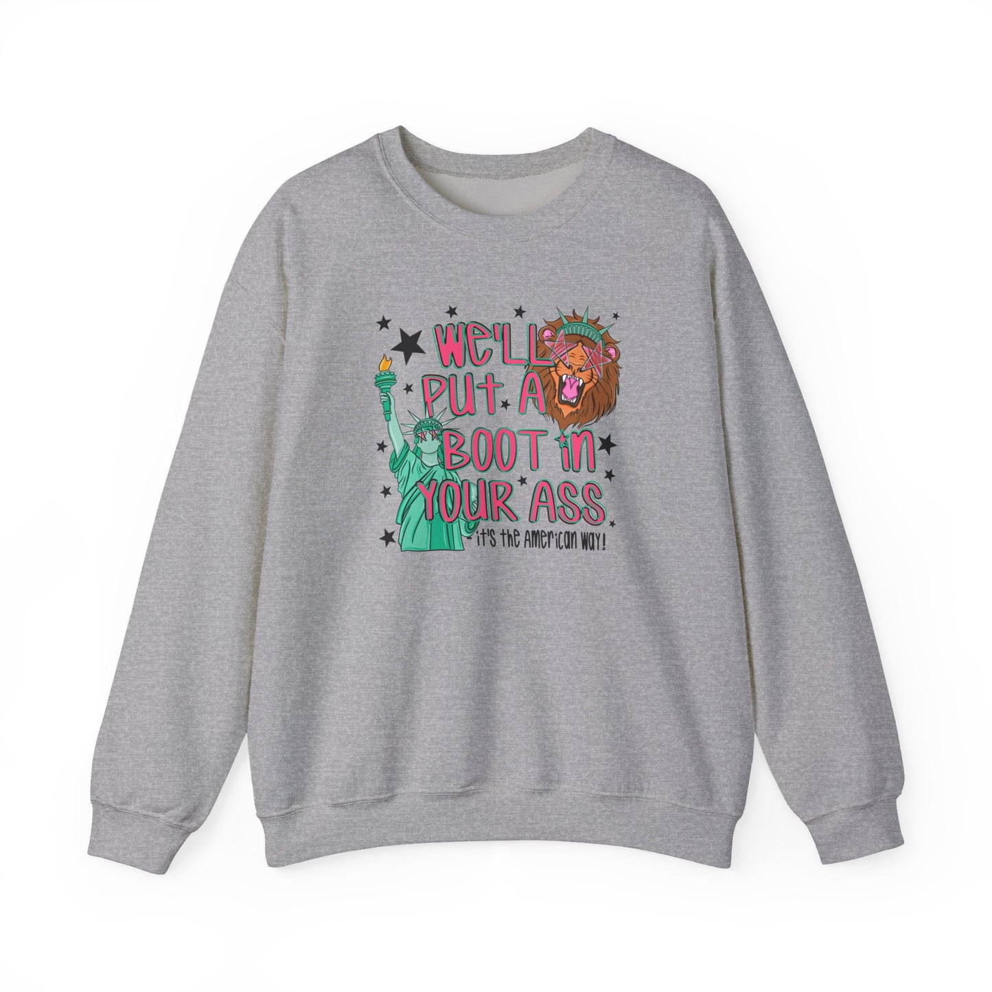 Crewneck Sweatshirt — “We’ll Put a Boot in Your Ass” Patriotic Statue of Liberty Design