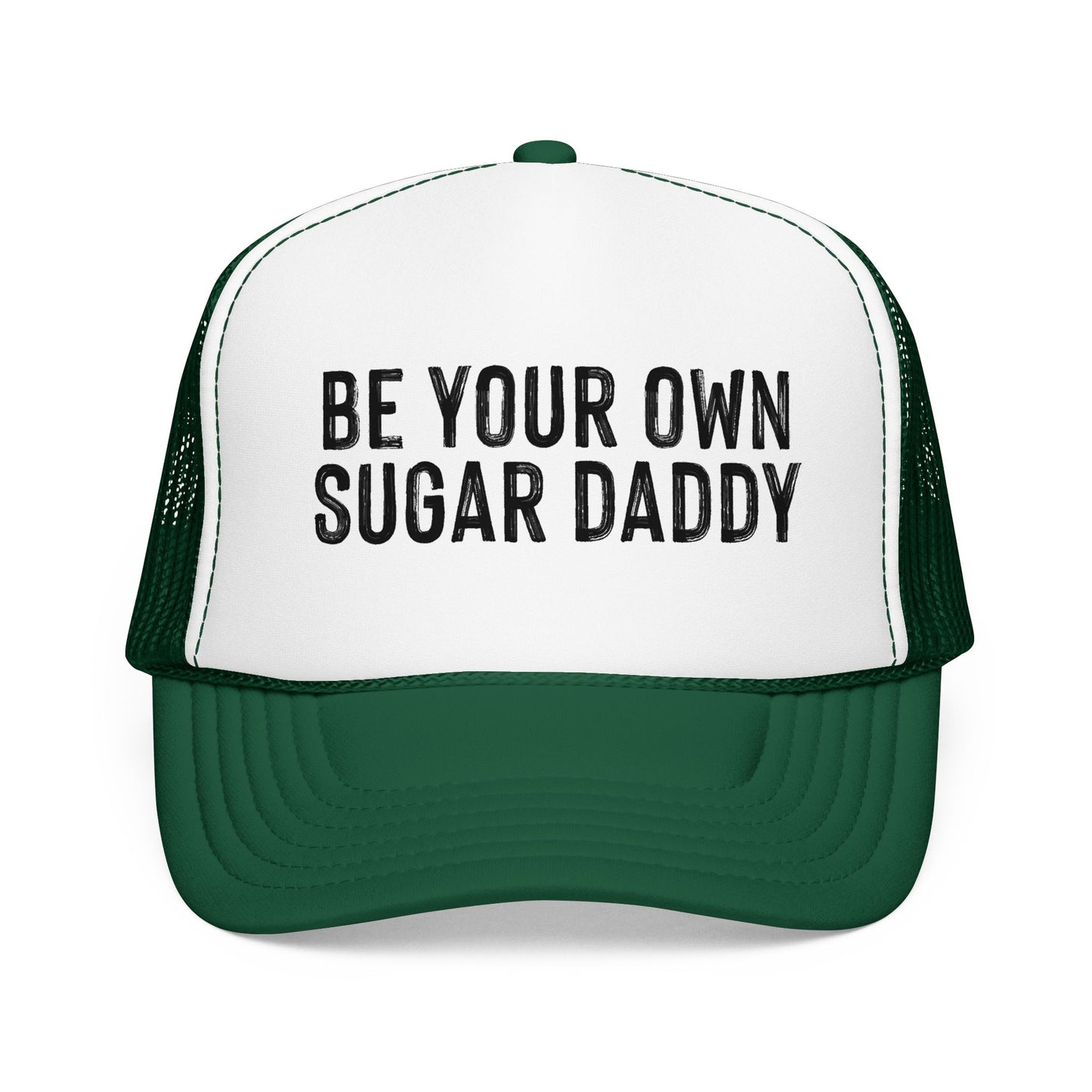 Be Your Own Sugar Daddy Foam Trucker Hat