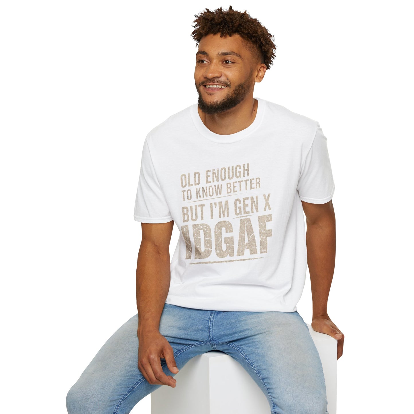 Gen X IDGAF  "Old Enough to Know Better" Tee