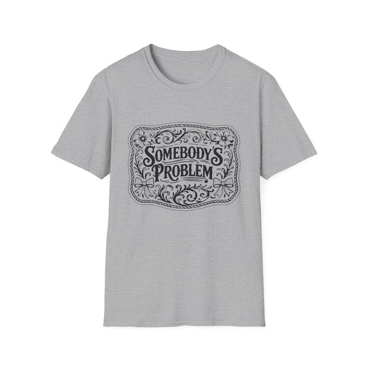 Somebody's Problem T-Shirt