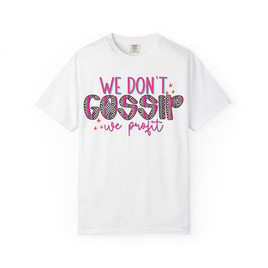 We Don’t Gossip We Profit T-Shirt