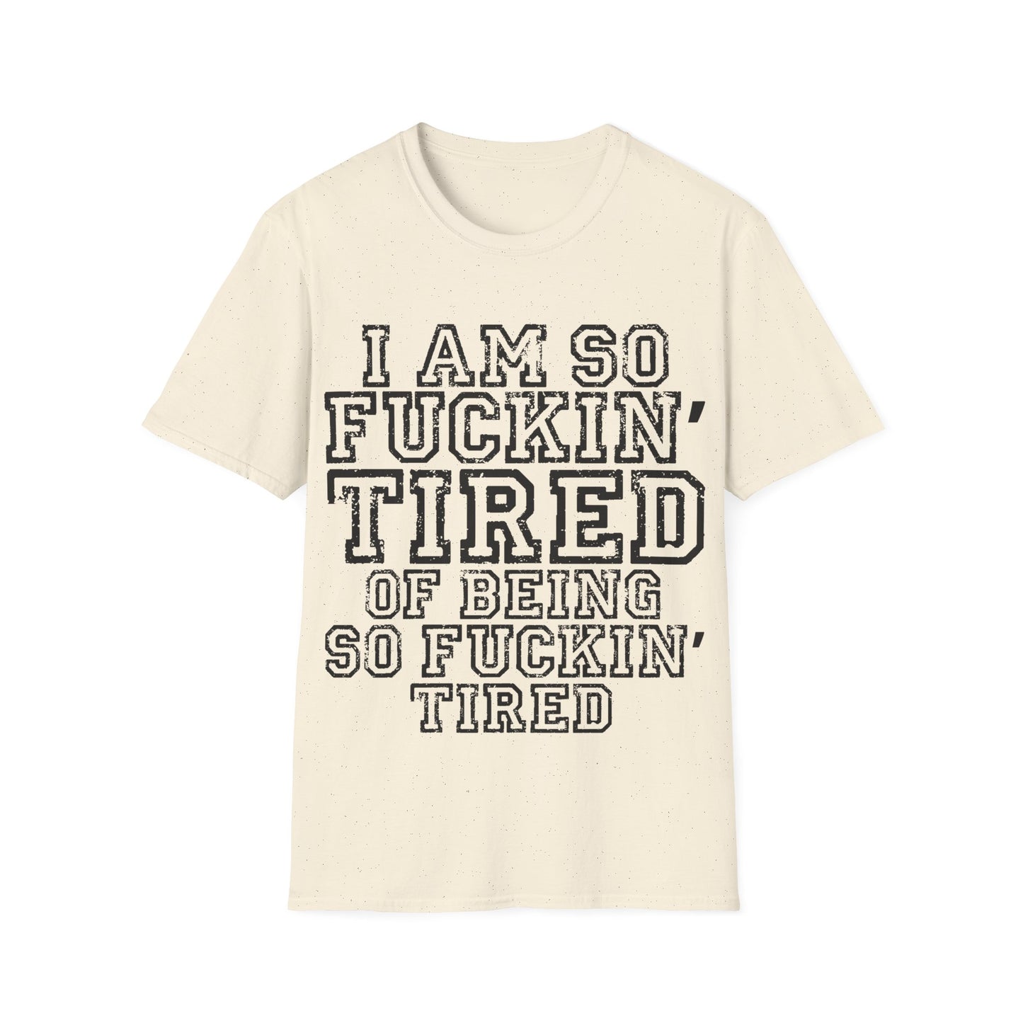 I Am So Fucking Tired Tee — Bold Graphic Statement Shirt