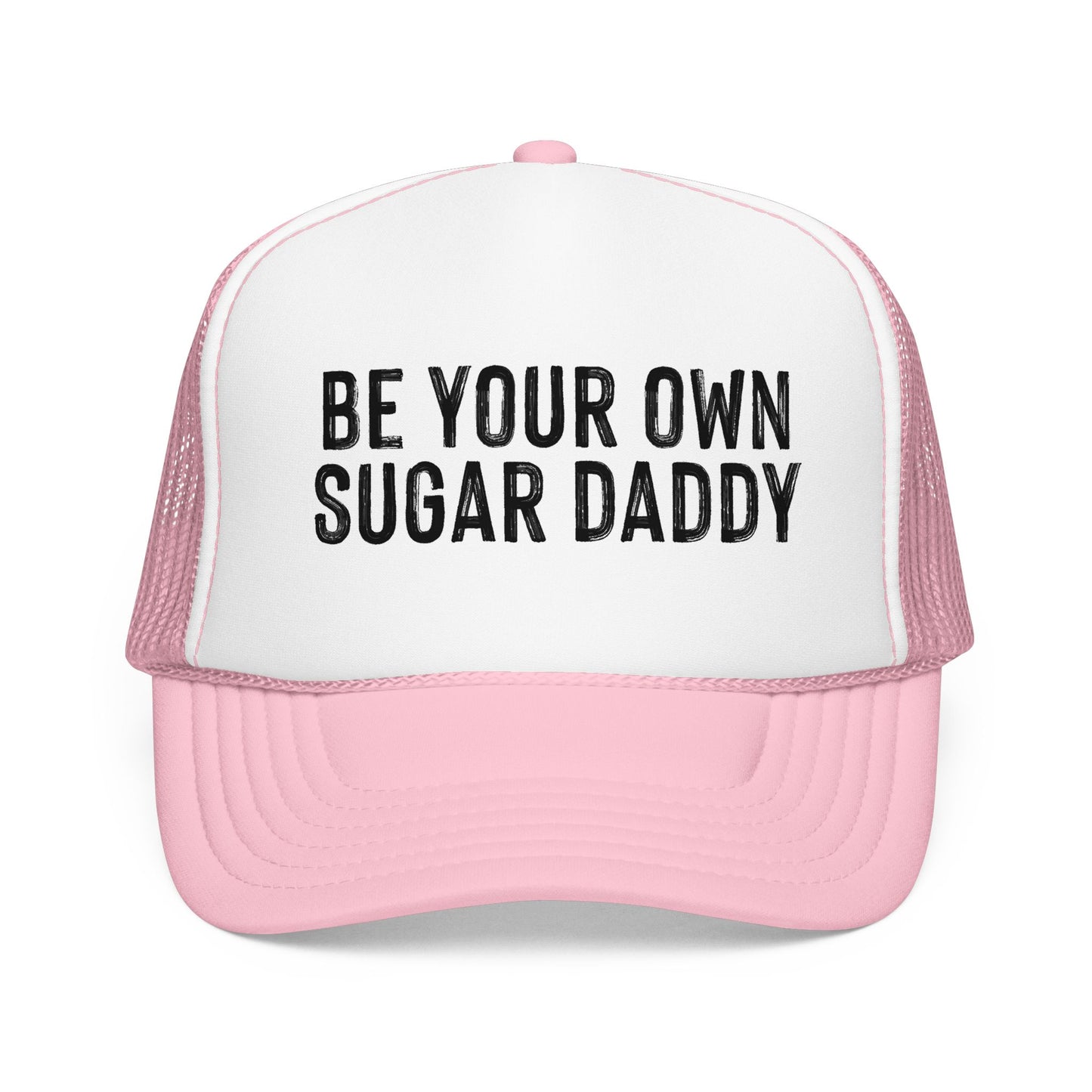 Be Your Own Sugar Daddy Foam Trucker Hat