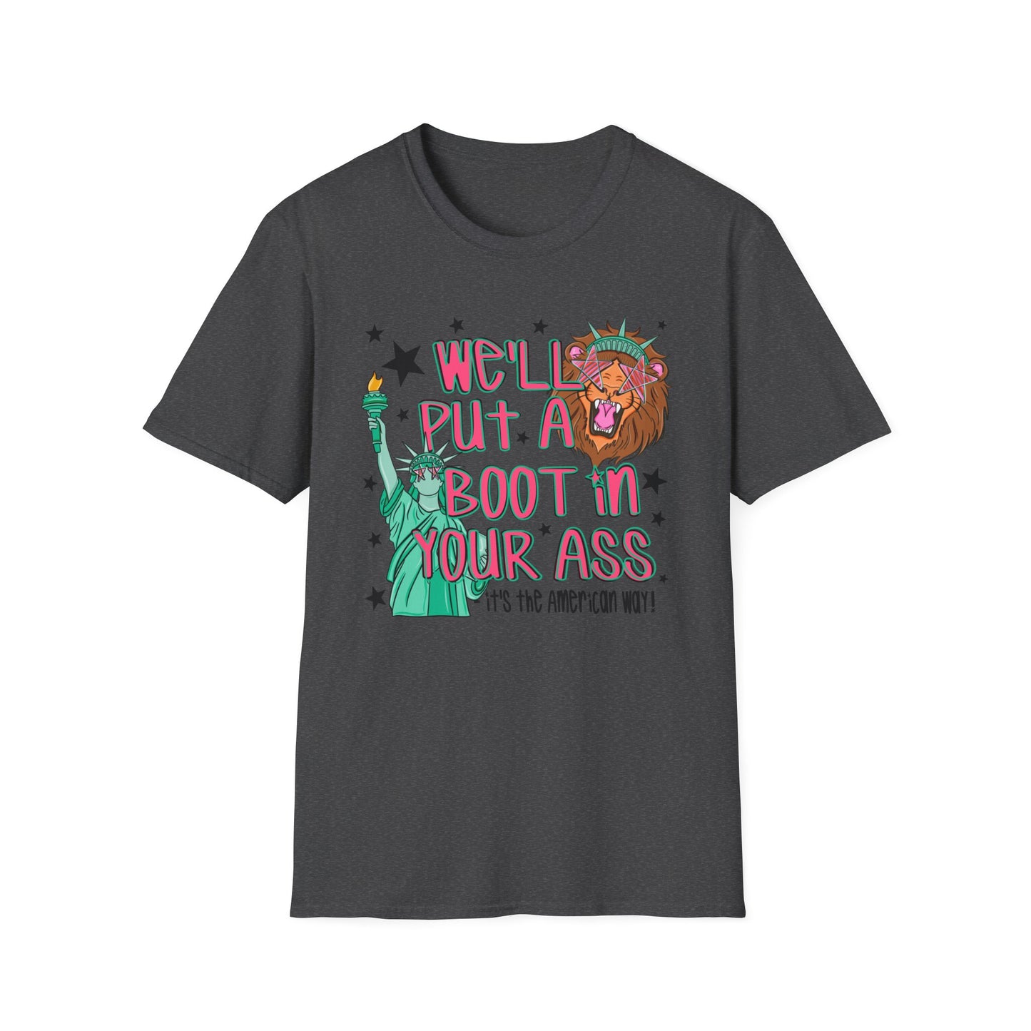 T-Shirt — “We’ll Put a Boot in Your Ass” Statue of Liberty Political Graphic Tee