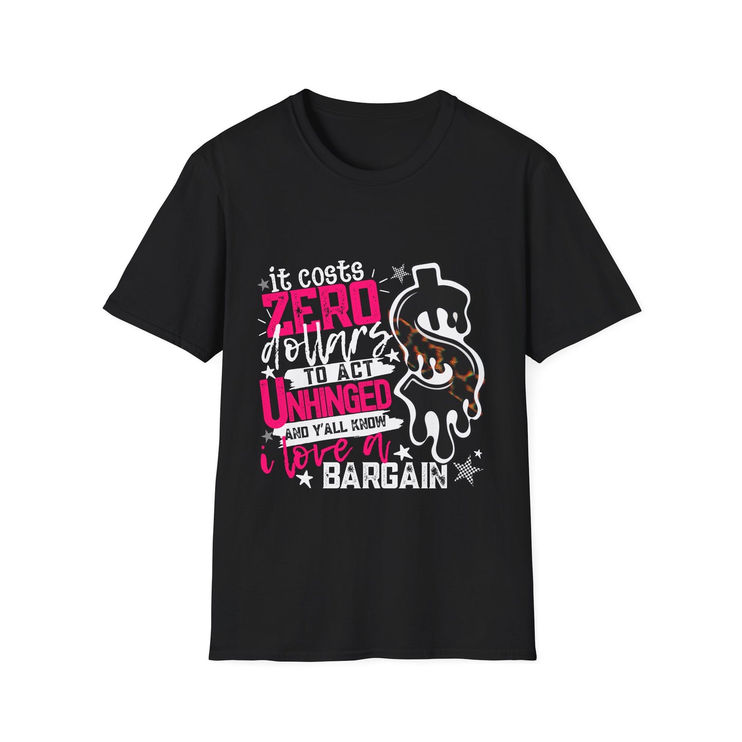 It Costs Zero Dollars To Act Unhinged  Graphic Tee-white