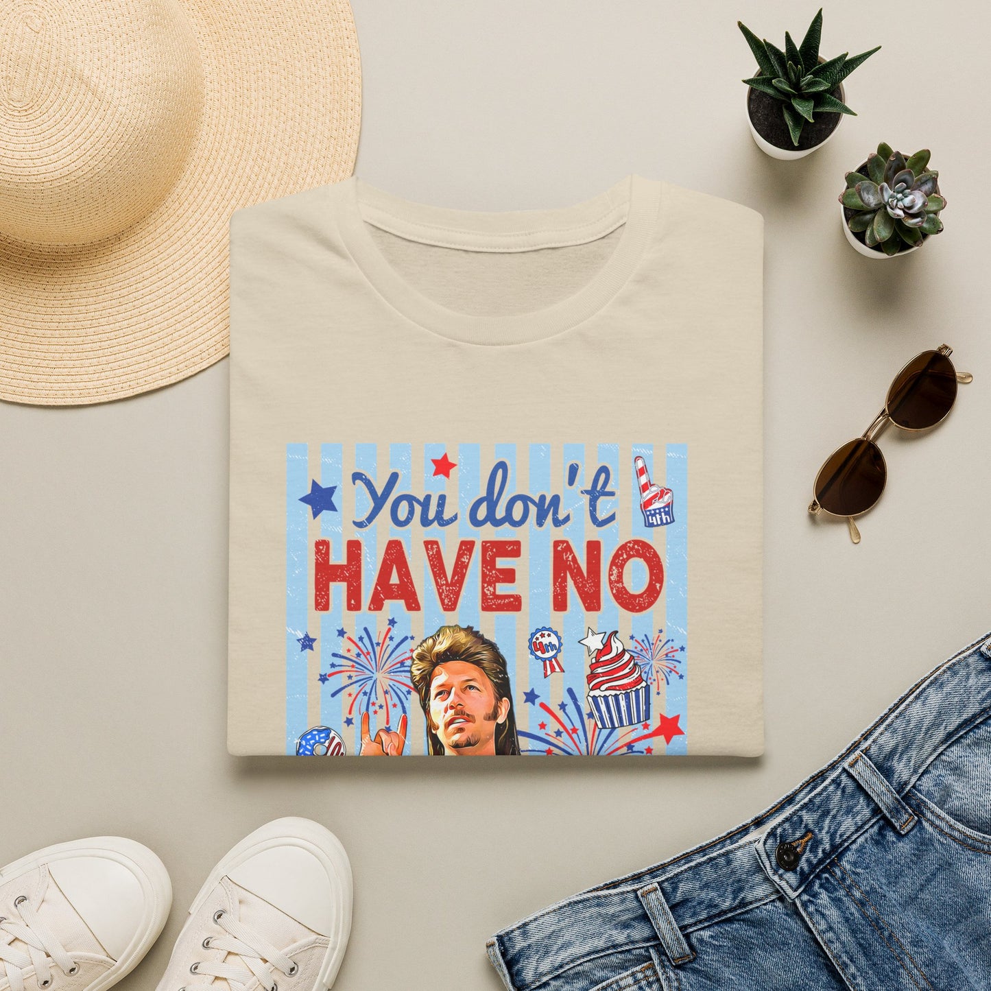 You Don't Have No 'Merica T-Shirt — Funny Patriotic 4th of July Tee