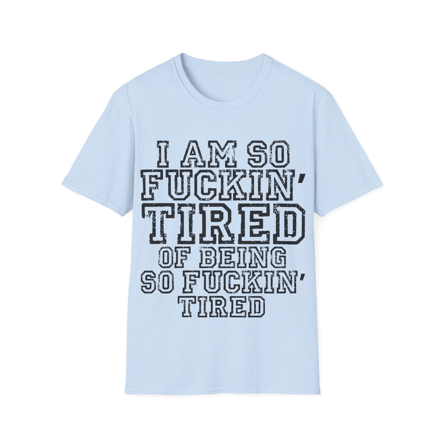 I Am So Fucking Tired Tee — Bold Graphic Statement Shirt