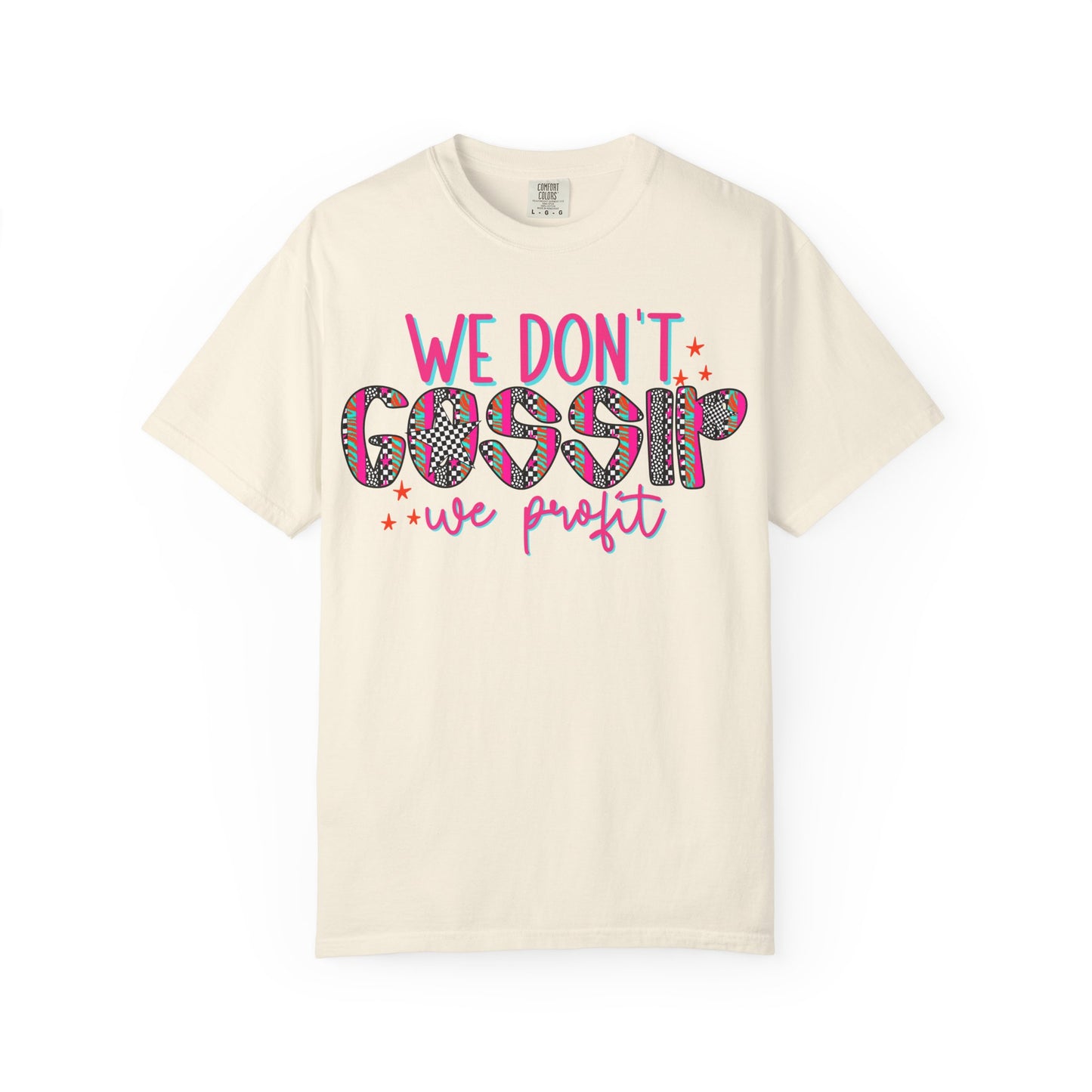We Don’t Gossip We Profit T-Shirt