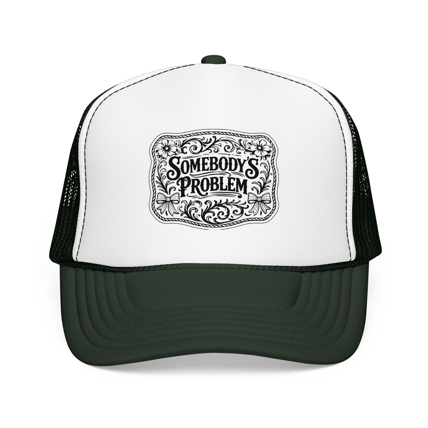 Somebody's Problem Foam Trucker Hat