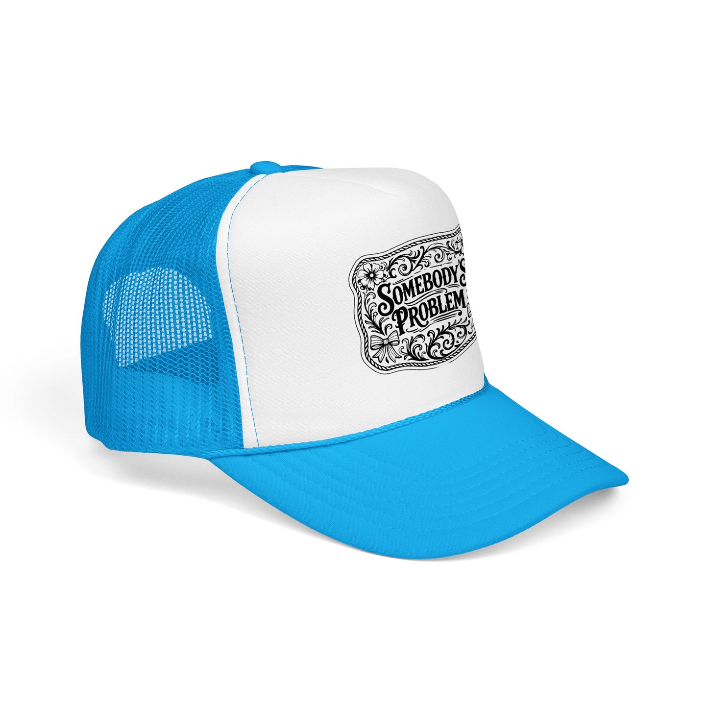 Somebody's Problem Foam Trucker Hat