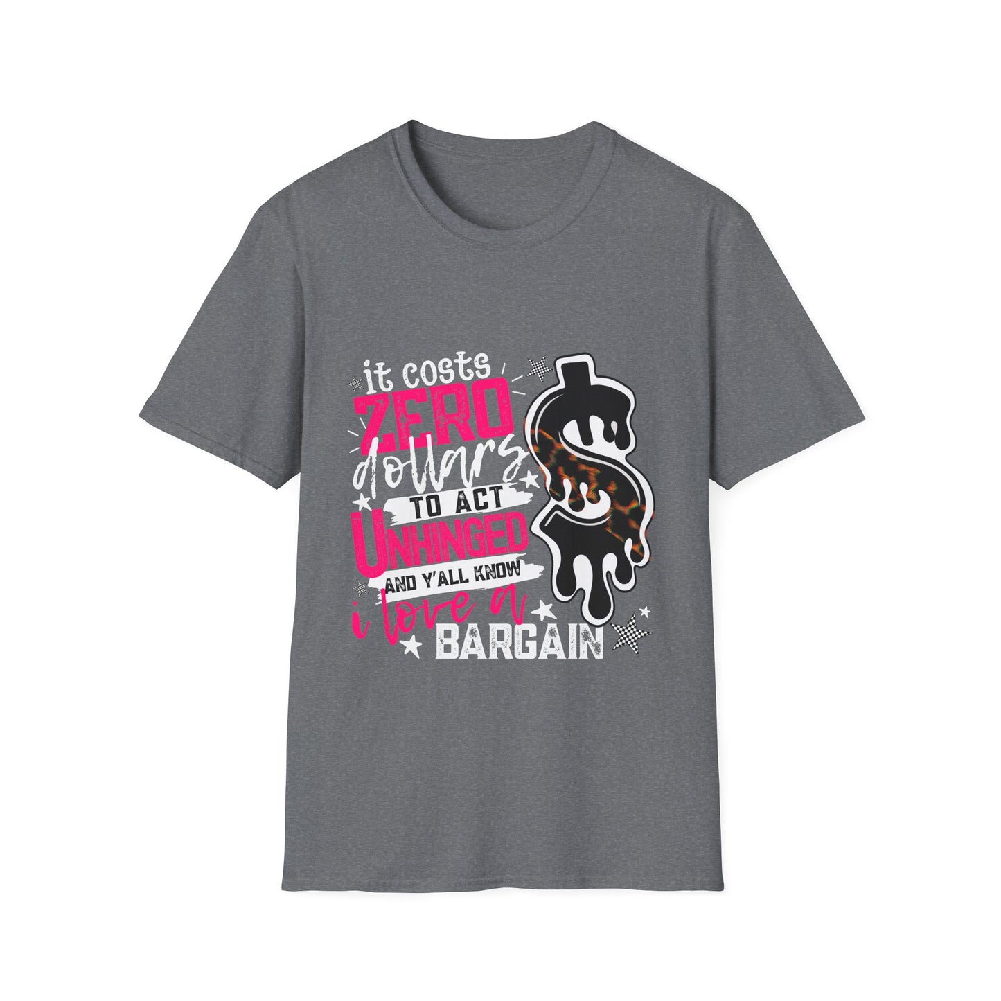 It Costs Zero Dollars To Act Unhinged  Graphic Tee-white