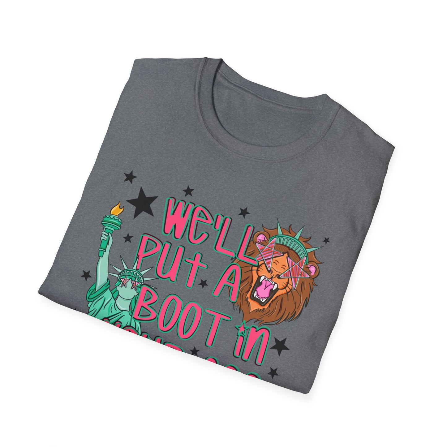 T-Shirt — “We’ll Put a Boot in Your Ass” Statue of Liberty Political Graphic Tee
