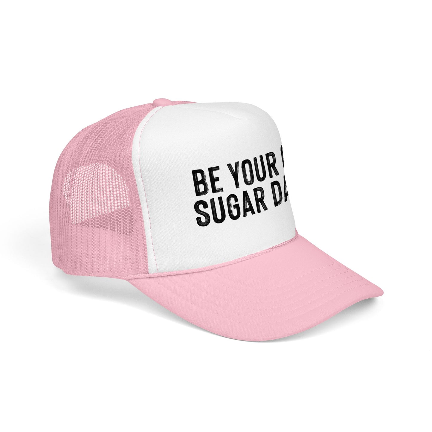 Be Your Own Sugar Daddy Foam Trucker Hat