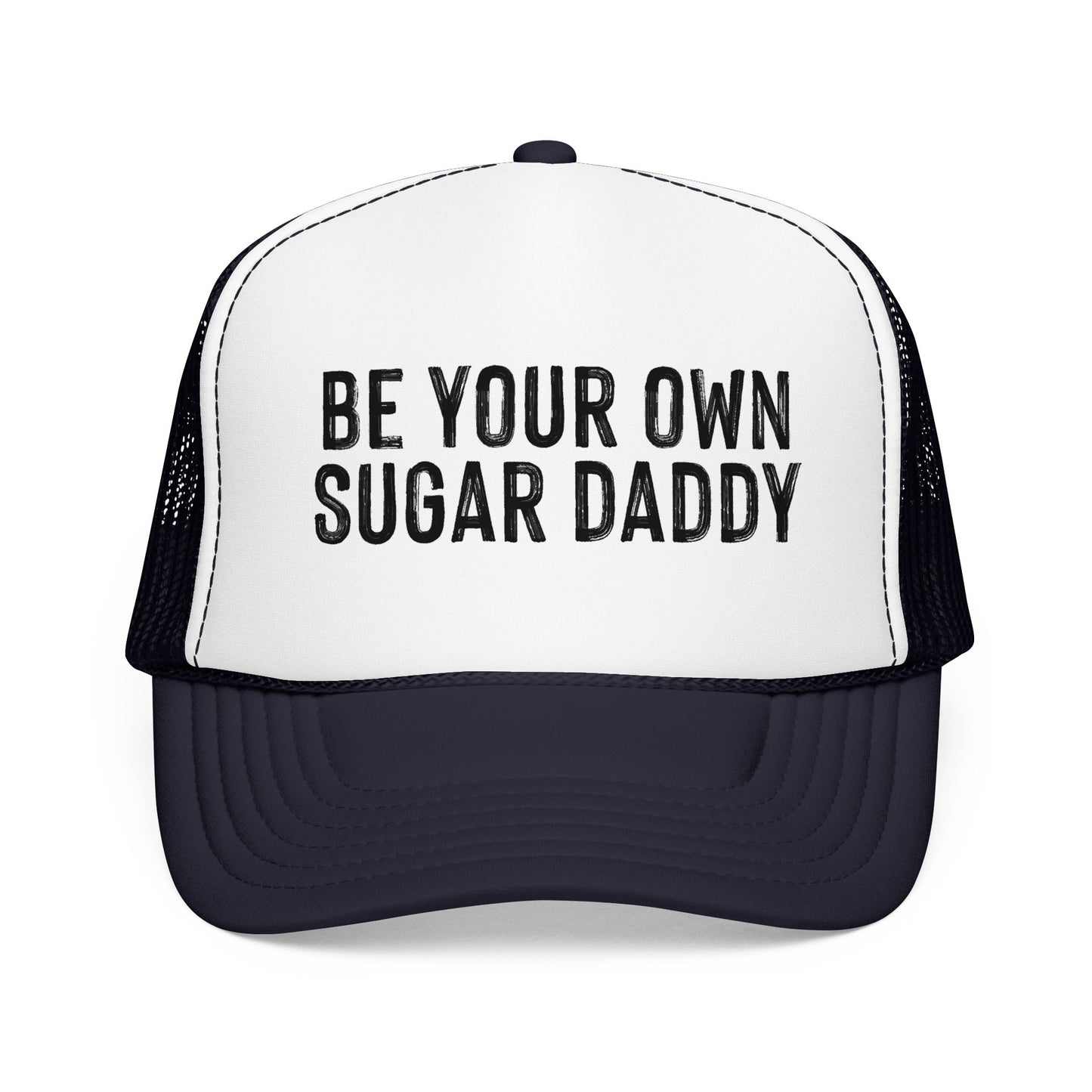 Be Your Own Sugar Daddy Foam Trucker Hat