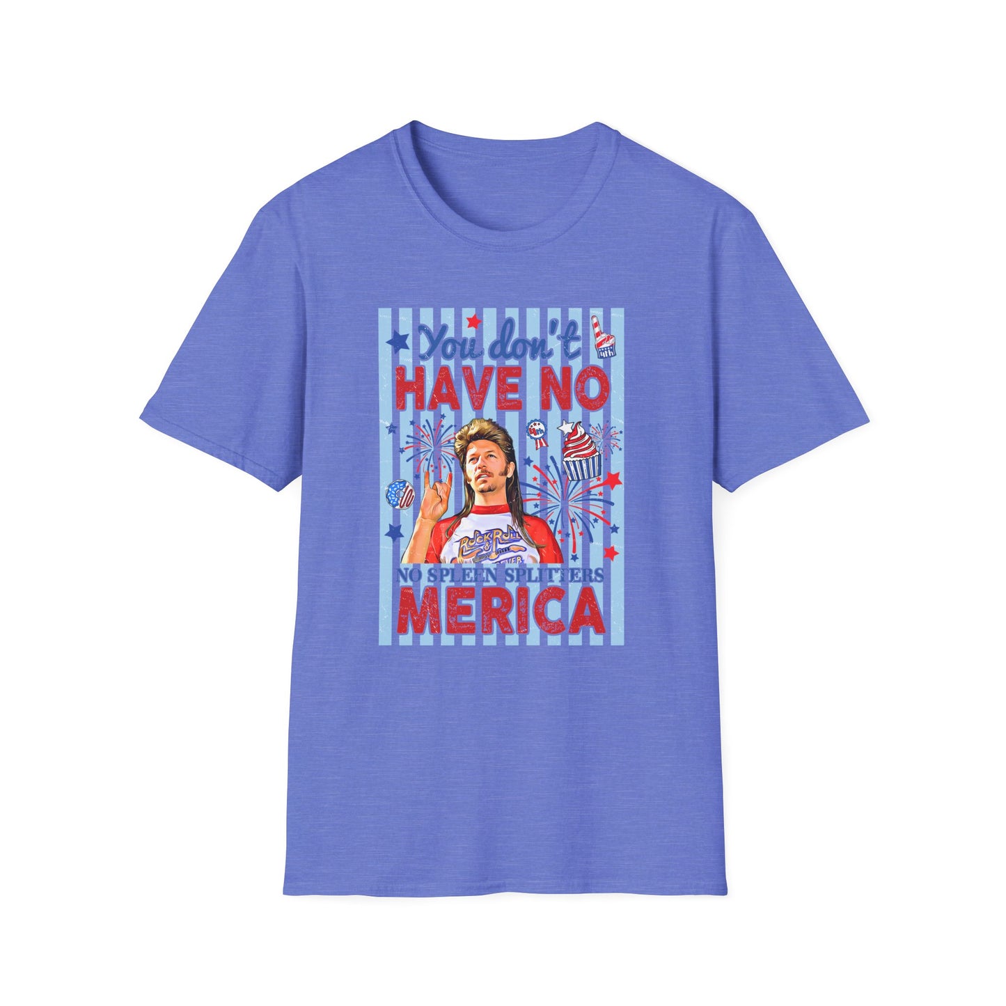 You Don't Have No 'Merica T-Shirt — Funny Patriotic 4th of July Tee