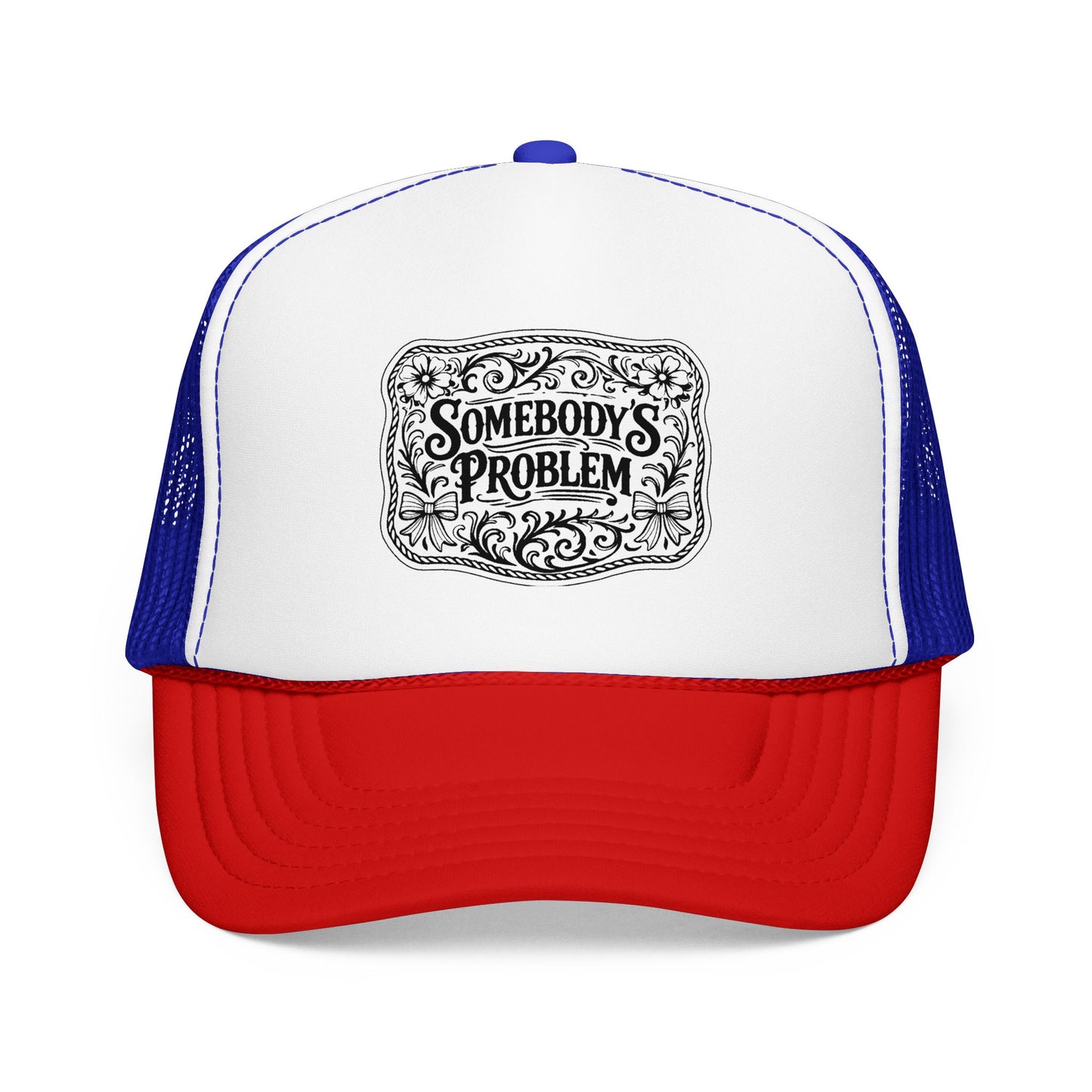 Somebody's Problem Foam Trucker Hat