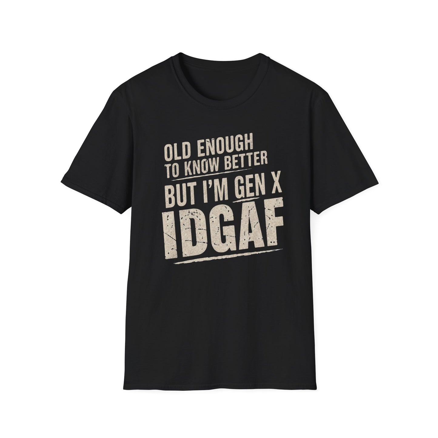 Gen X IDGAF  "Old Enough to Know Better" Tee