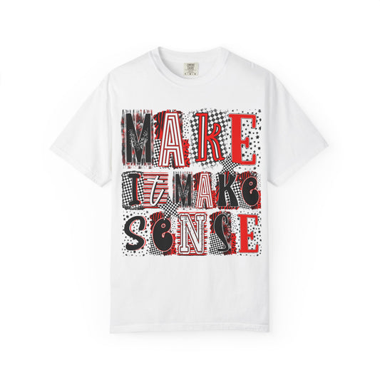 Make It Make Sense T-Shirt — Bold Graphic Typography Tee