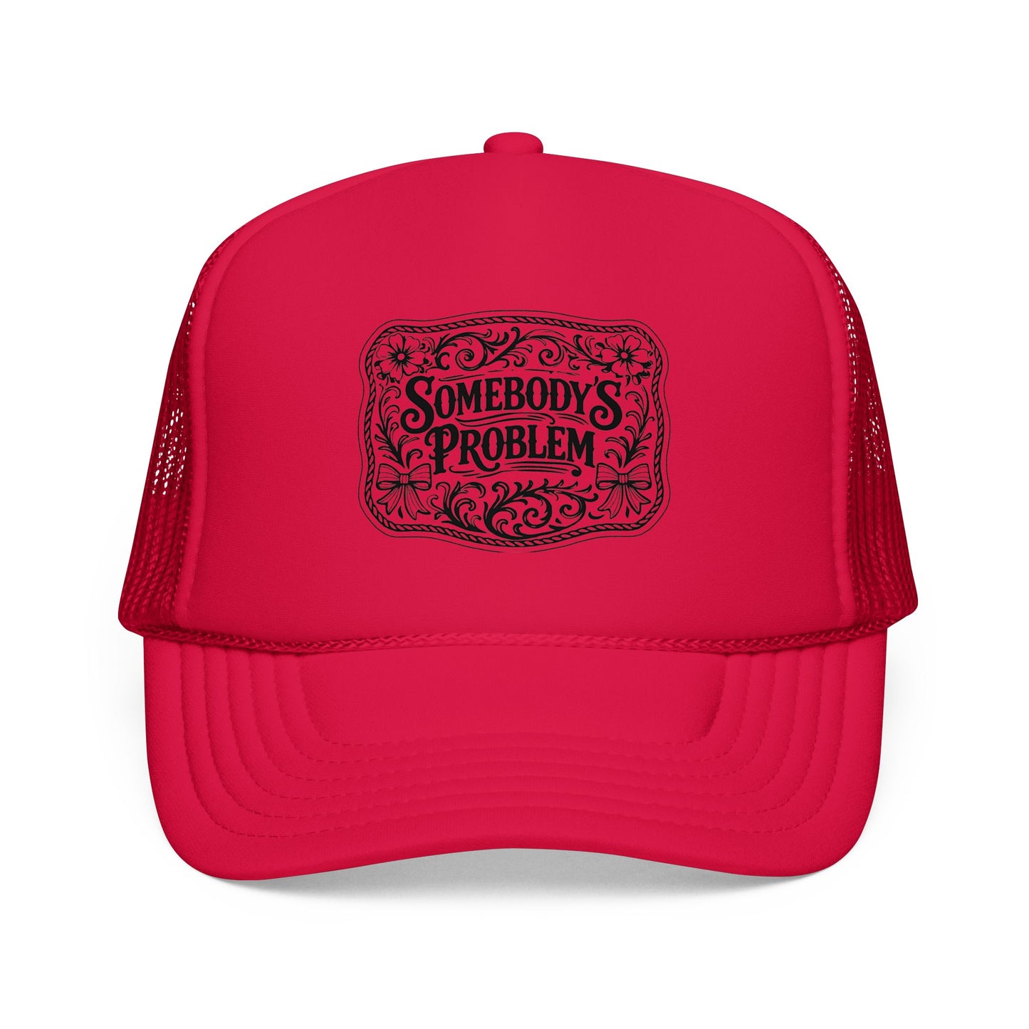 Somebody's Problem Foam Trucker Hat