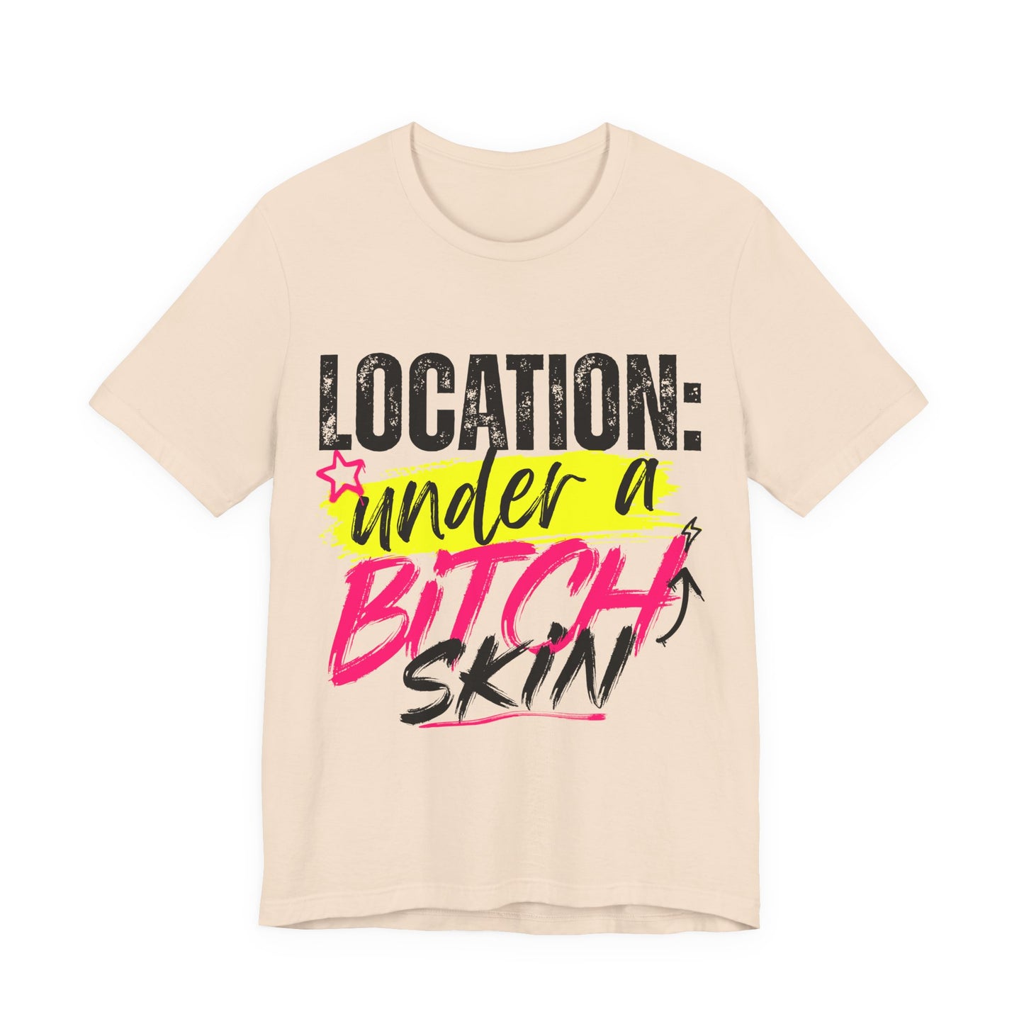Location: Under a Bitch Skin" Graphic T-Shirt