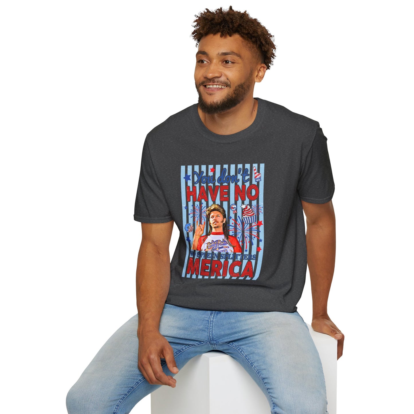 You Don't Have No 'Merica T-Shirt — Funny Patriotic 4th of July Tee