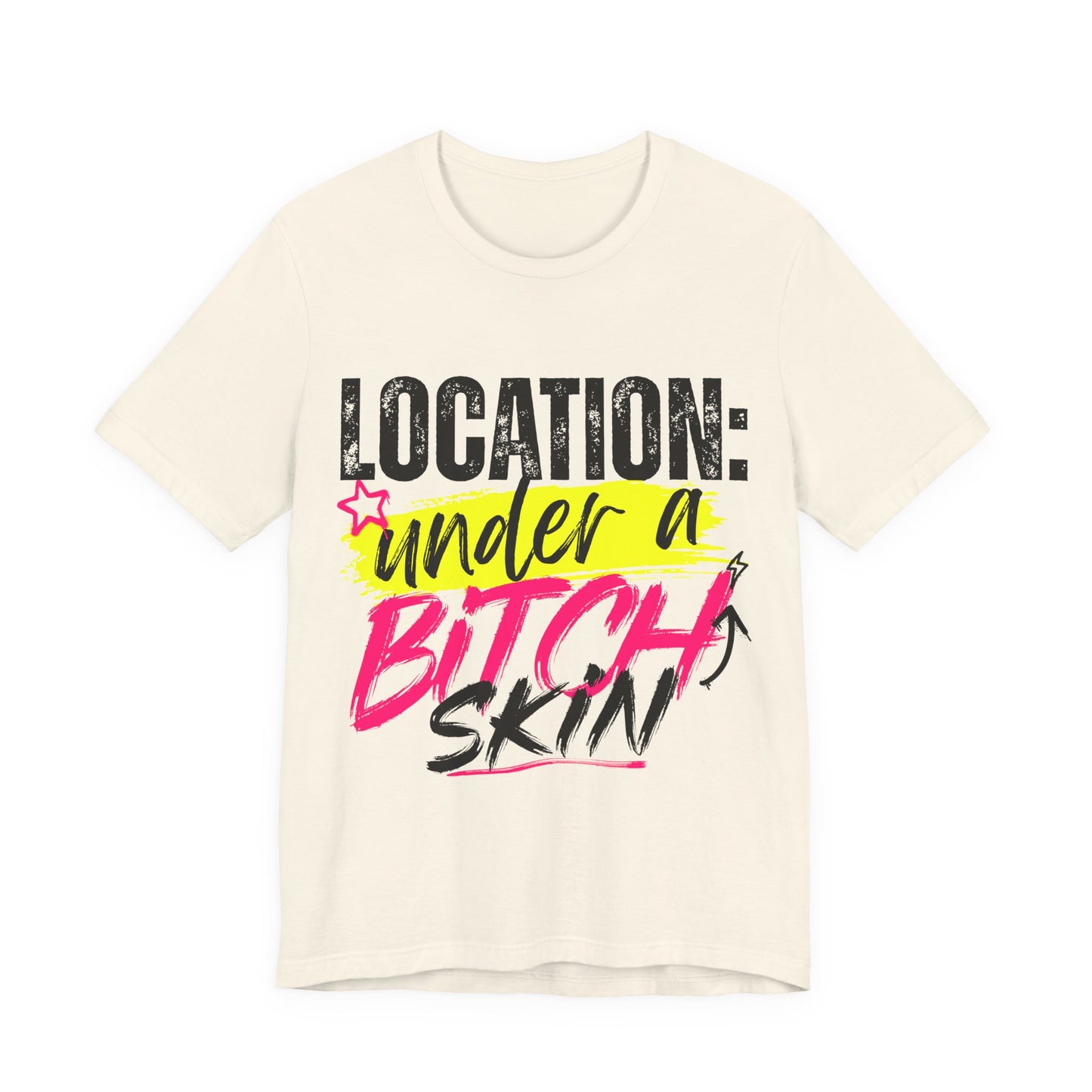 Location: Under a Bitch Skin" Graphic T-Shirt
