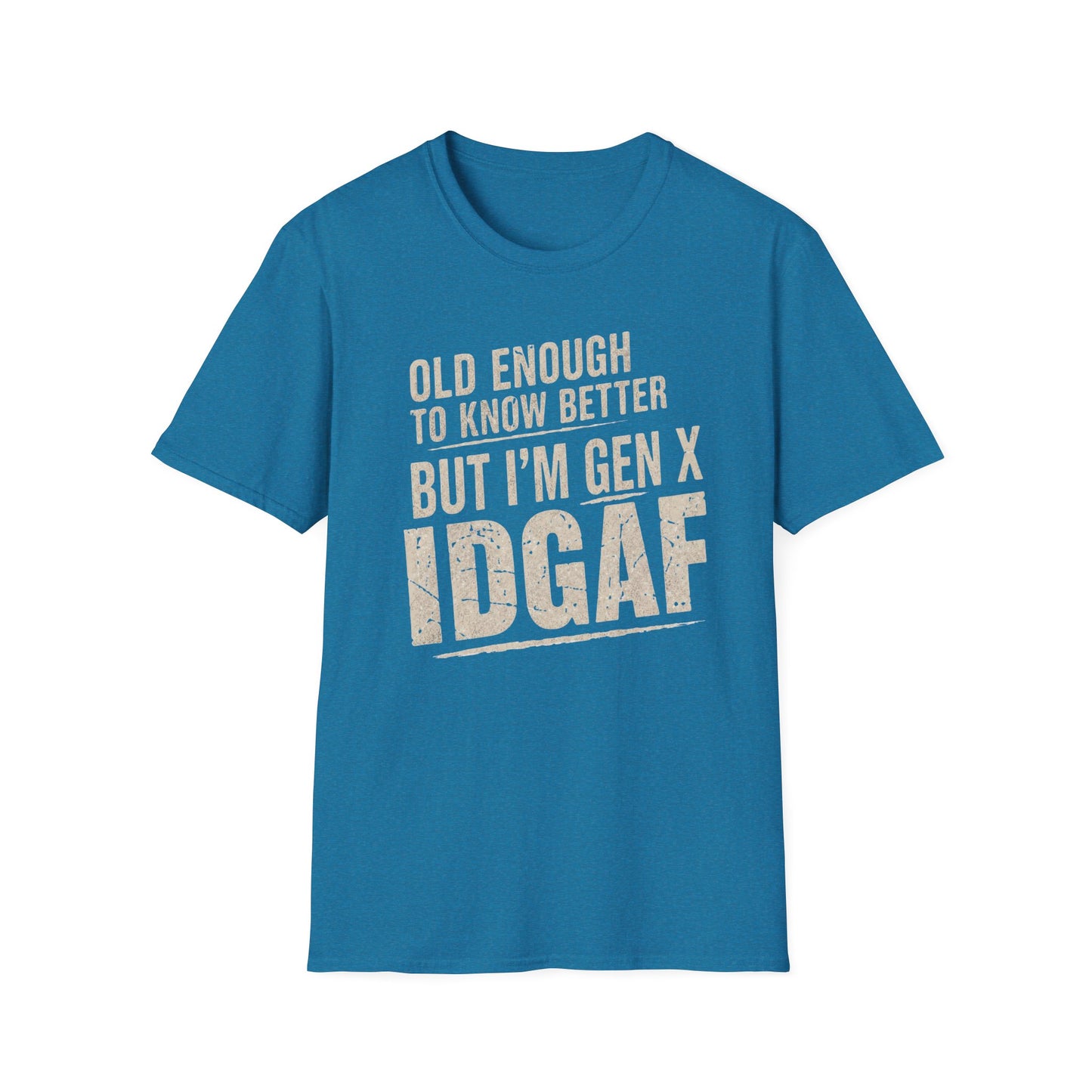 Gen X IDGAF  "Old Enough to Know Better" Tee